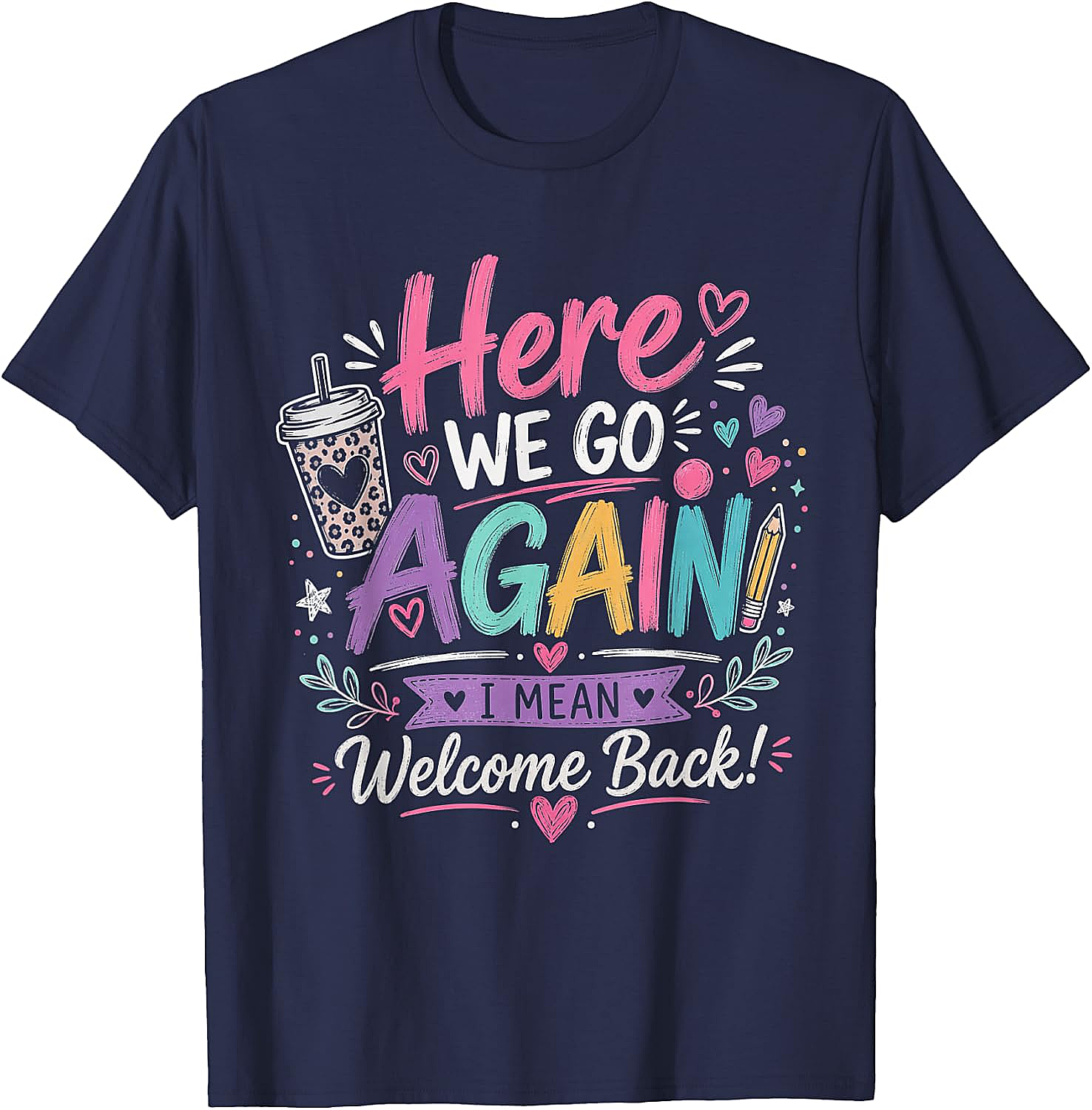 Here We Go Again Teacher T-Shirt - Funny Back to School Tee