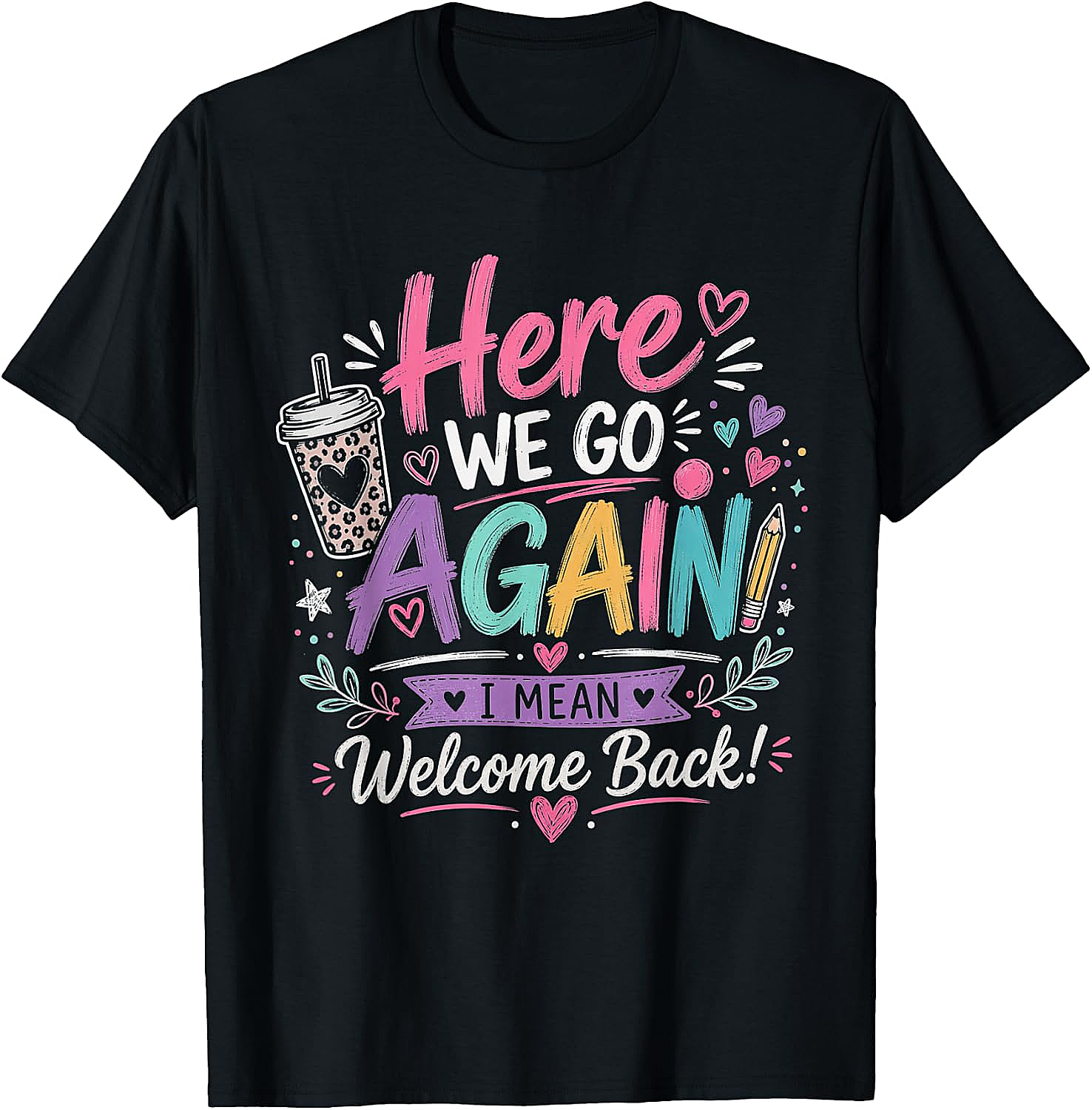 Here We Go Again Teacher T-Shirt - Funny Back to School Tee