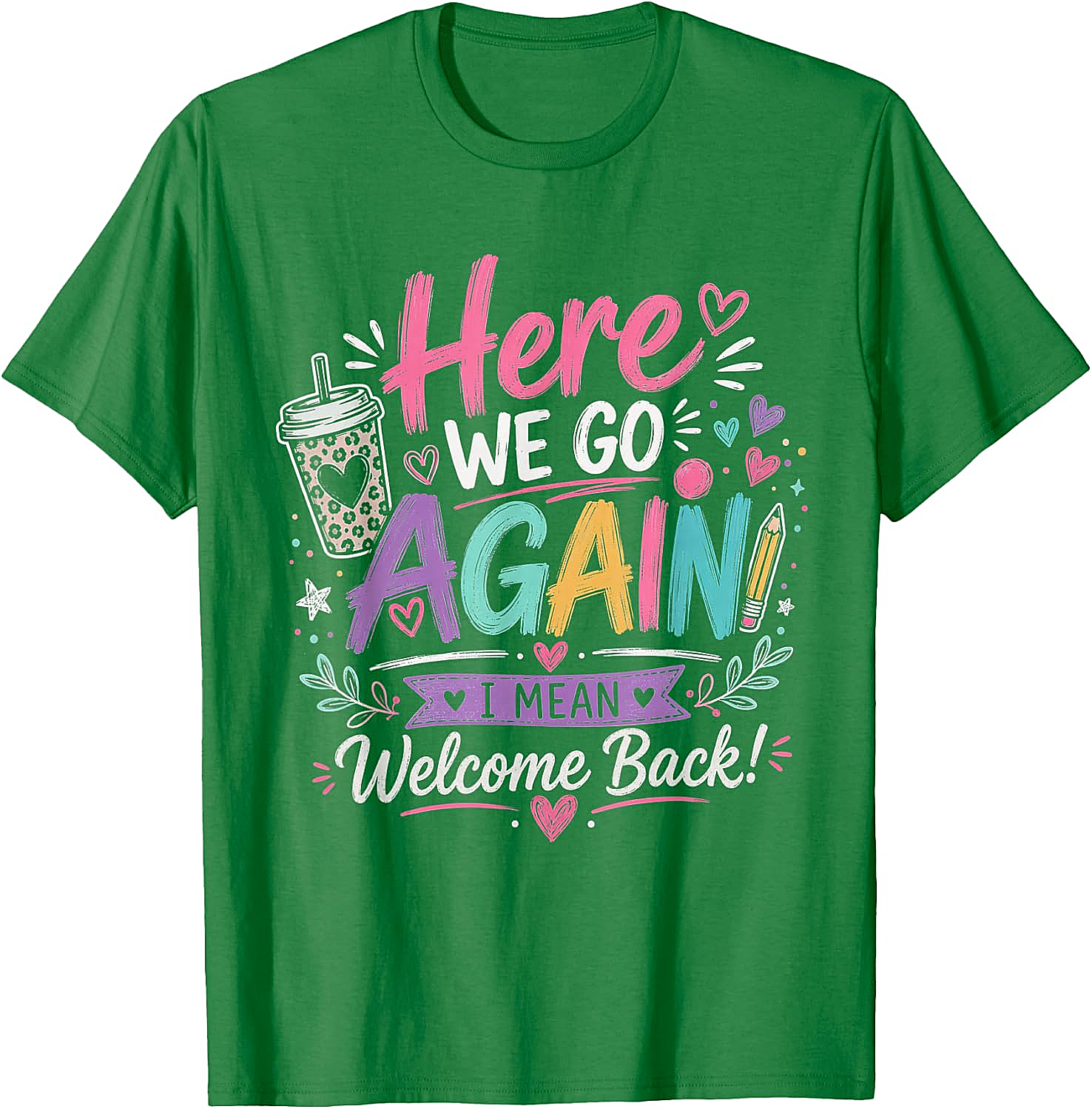 Here We Go Again Teacher T-Shirt - Funny Back to School Tee