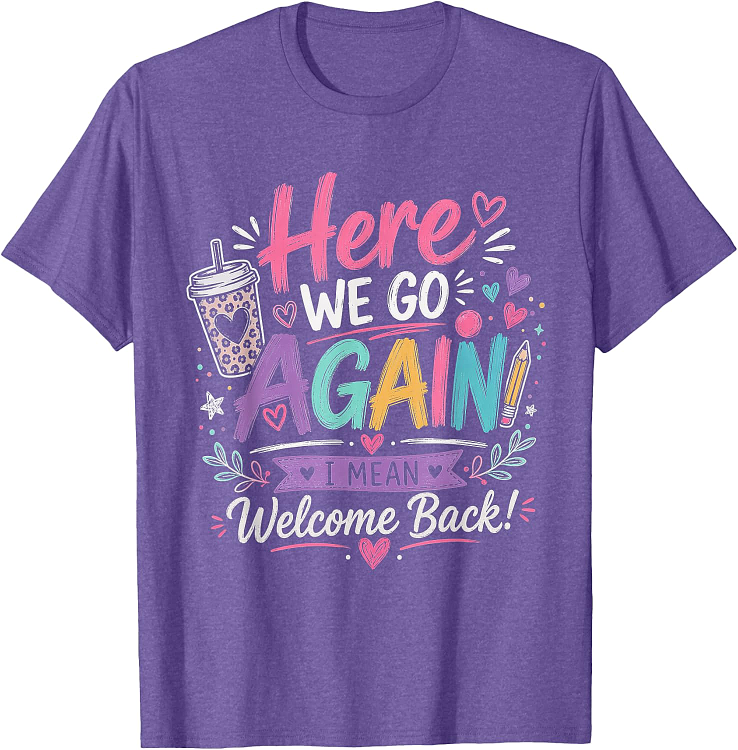Here We Go Again Teacher T-Shirt - Funny Back to School Tee
