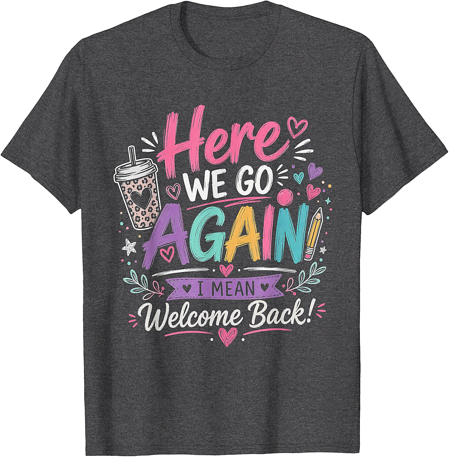Here We Go Again Teacher T-Shirt - Funny Back to School Tee