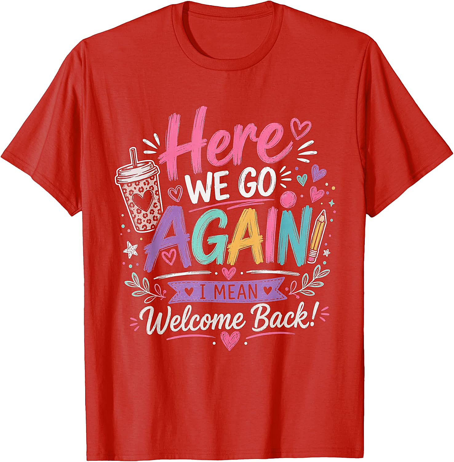 Here We Go Again Teacher T-Shirt - Funny Back to School Tee