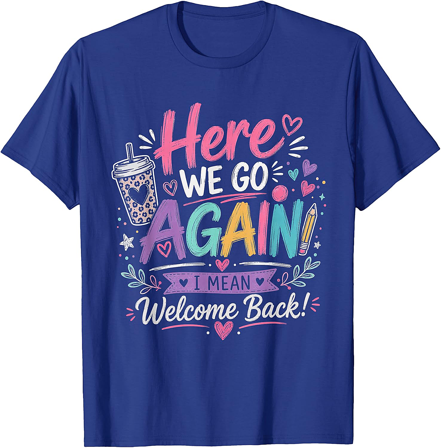 Here We Go Again Teacher T-Shirt - Funny Back to School Tee