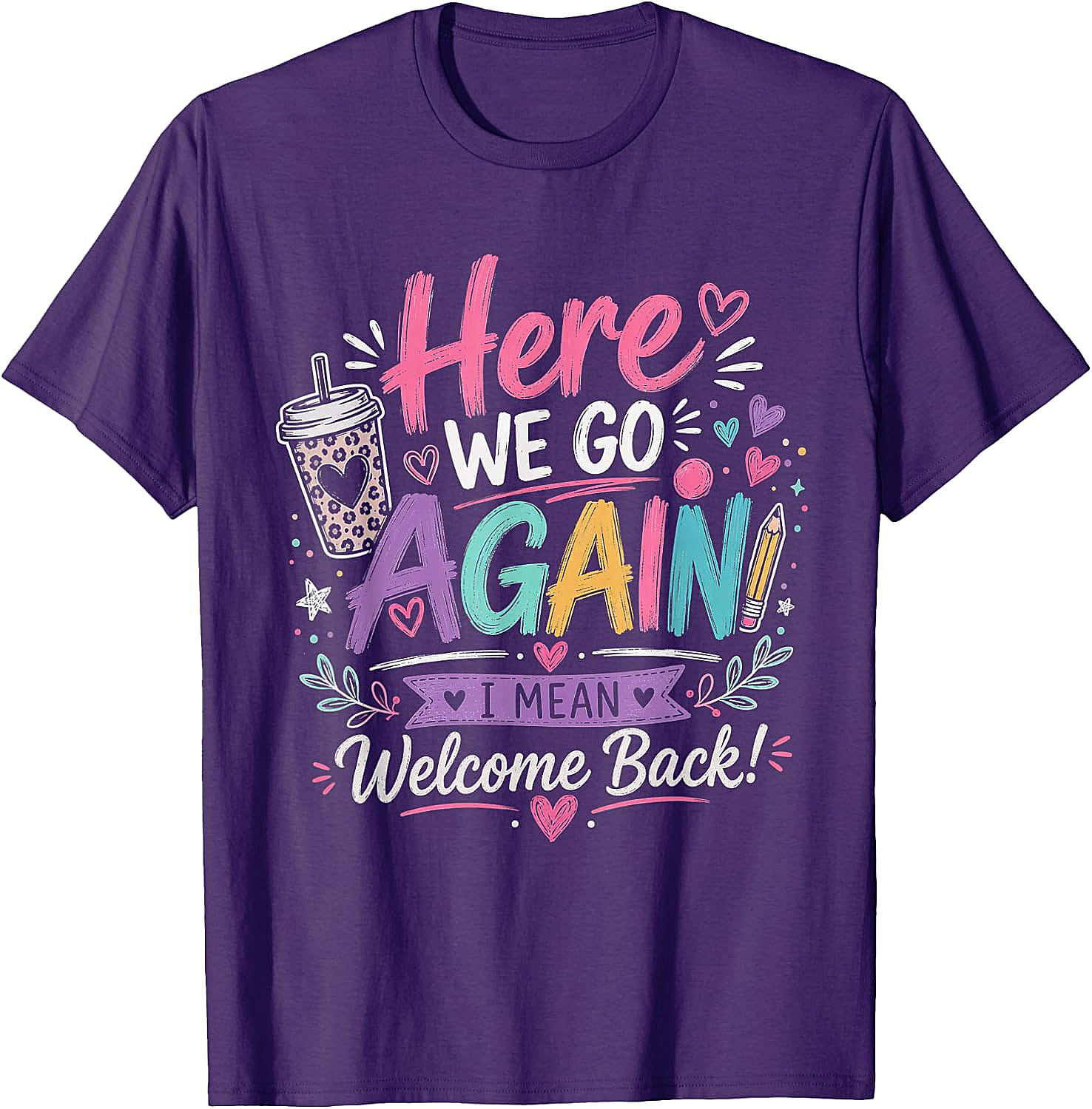 Here We Go Again Teacher T-Shirt - Funny Back to School Tee
