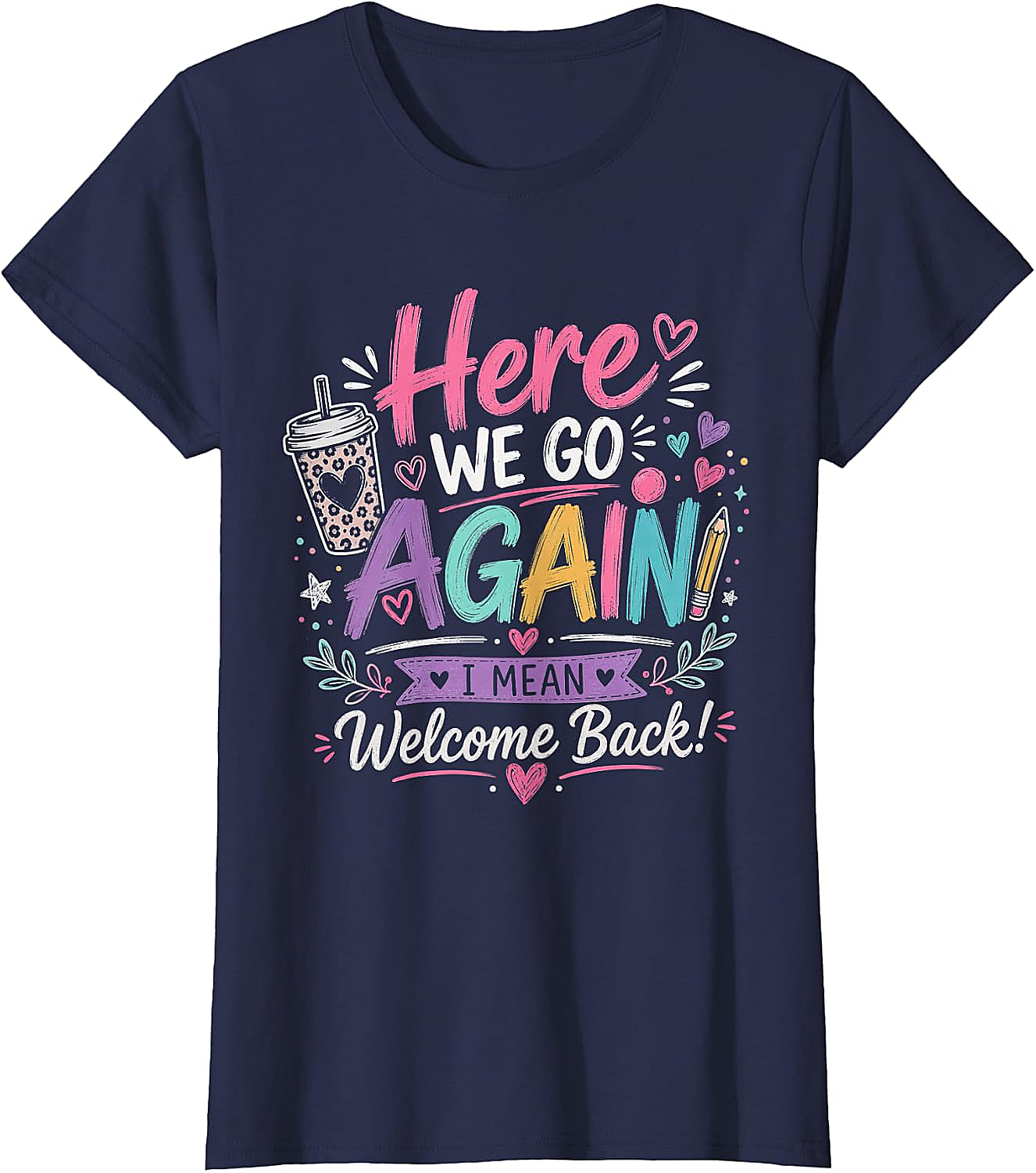Here We Go Again Teacher T-Shirt - Funny Back to School Tee