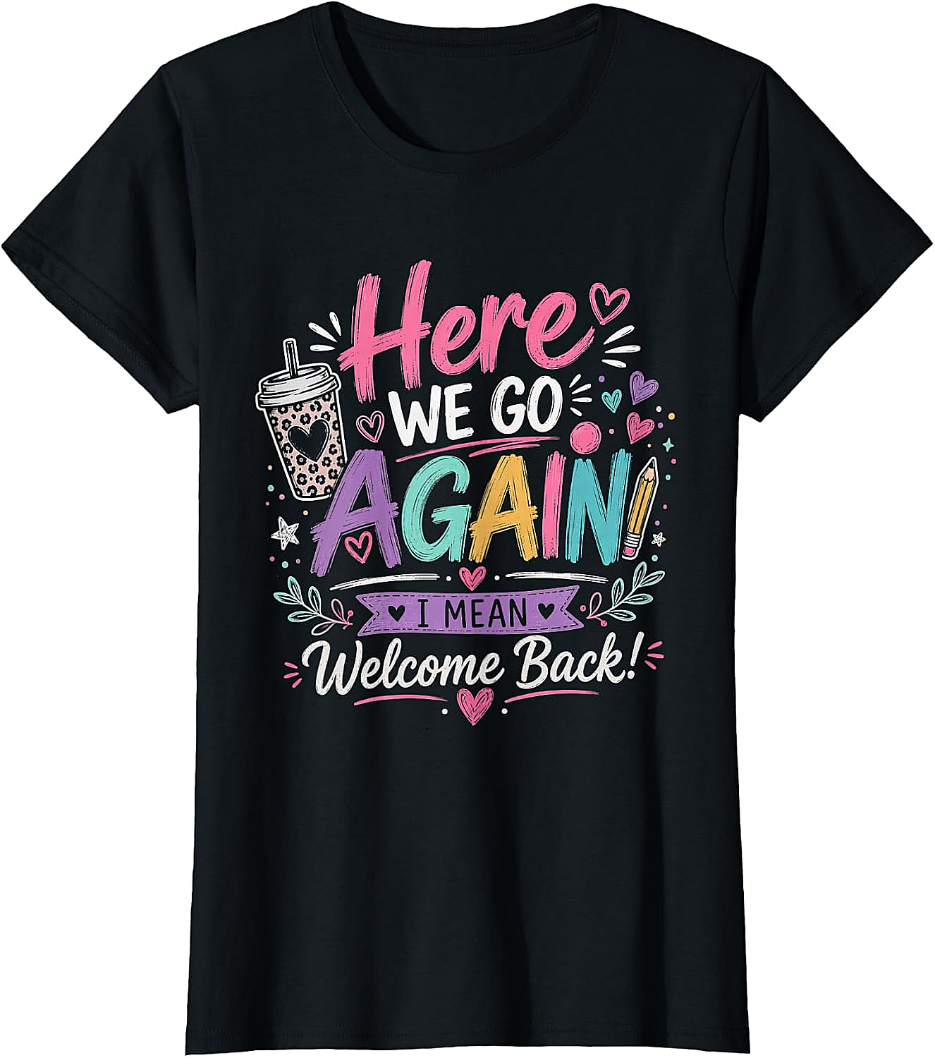 Here We Go Again Teacher T-Shirt - Funny Back to School Tee