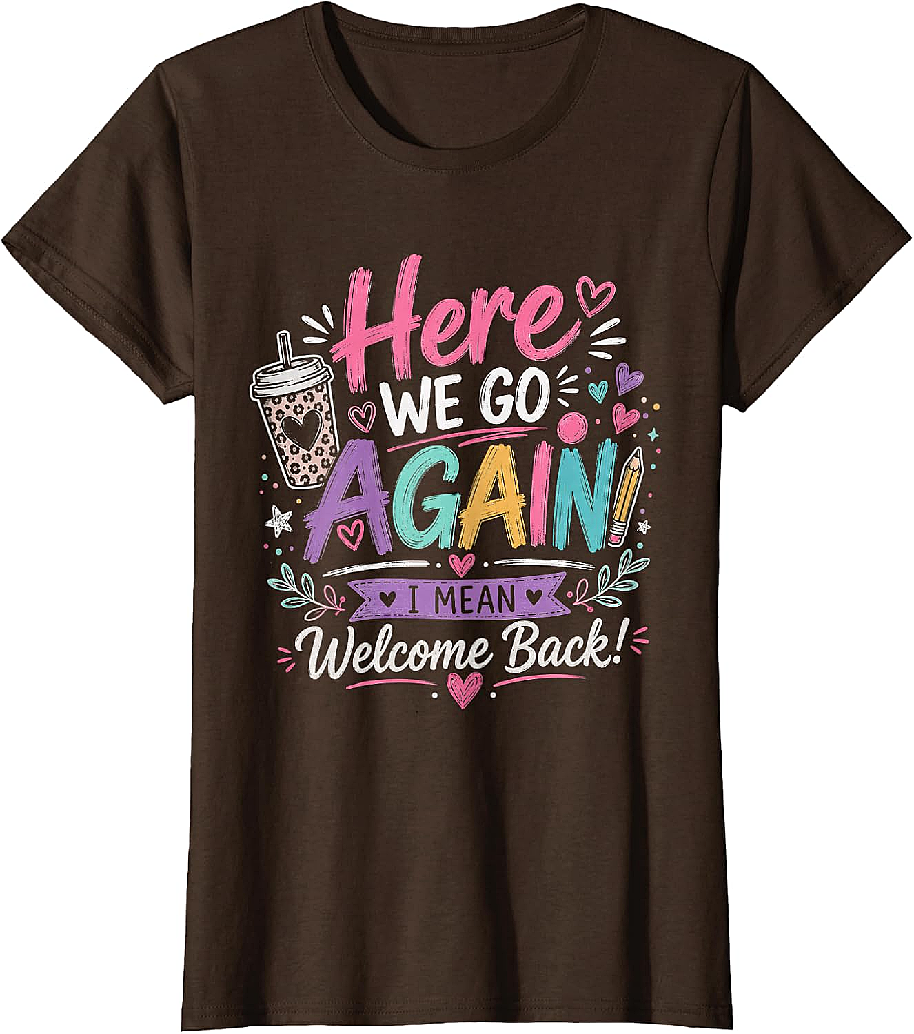 Here We Go Again Teacher T-Shirt - Funny Back to School Tee