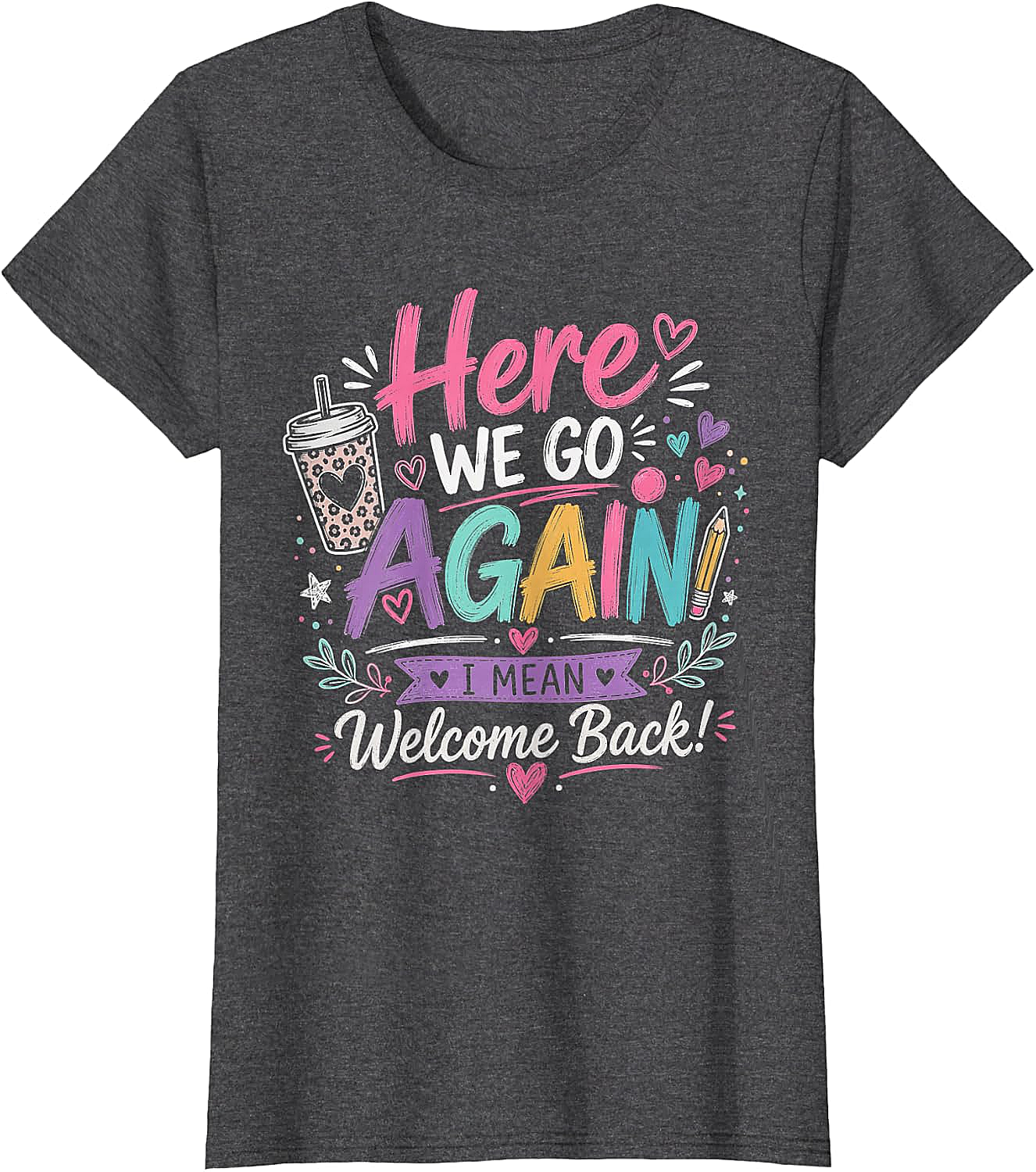 Here We Go Again Teacher T-Shirt - Funny Back to School Tee