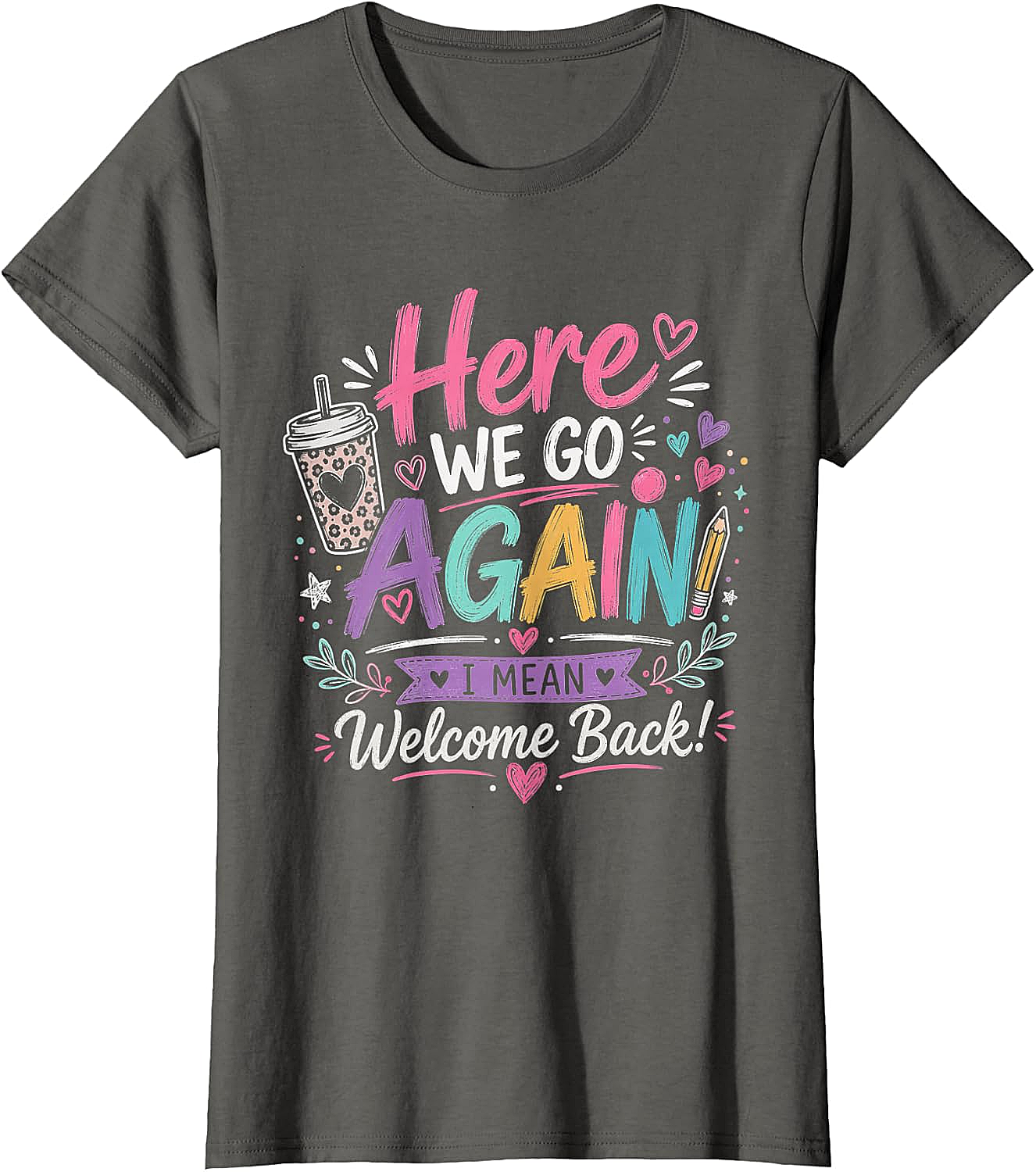Here We Go Again Teacher T-Shirt - Funny Back to School Tee