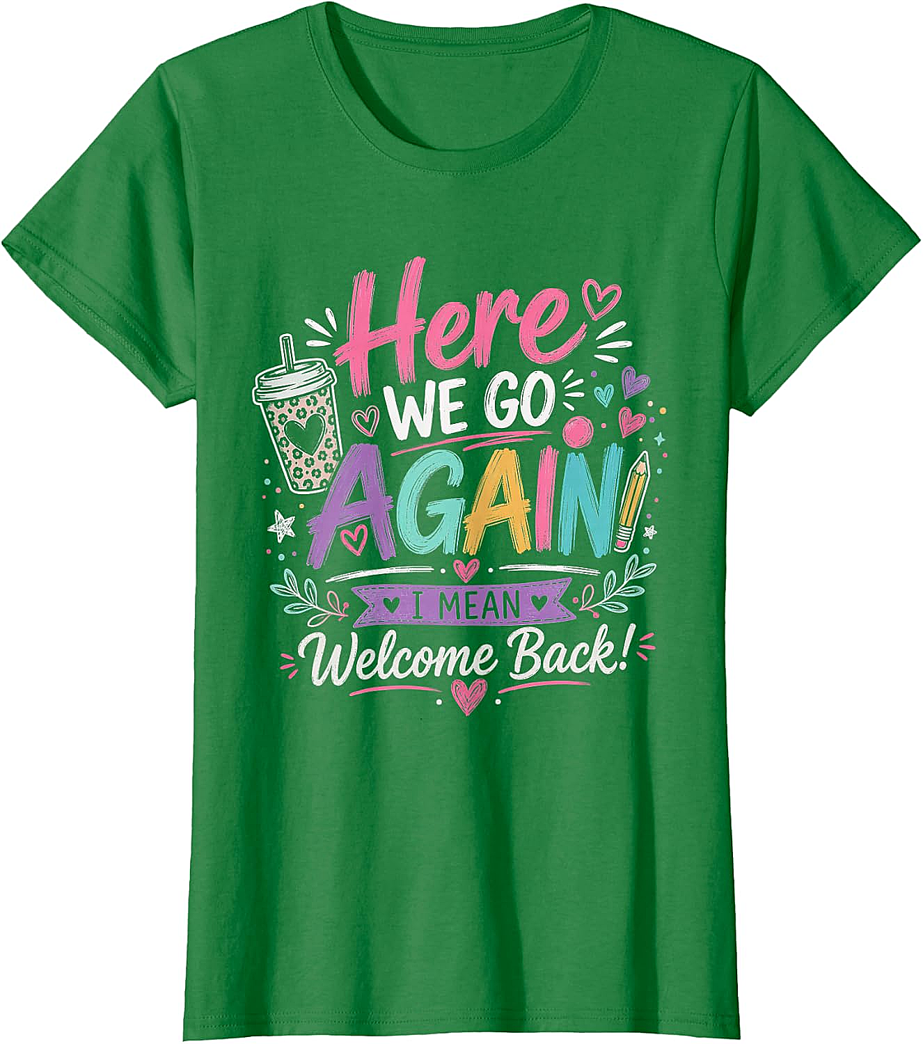 Here We Go Again Teacher T-Shirt - Funny Back to School Tee