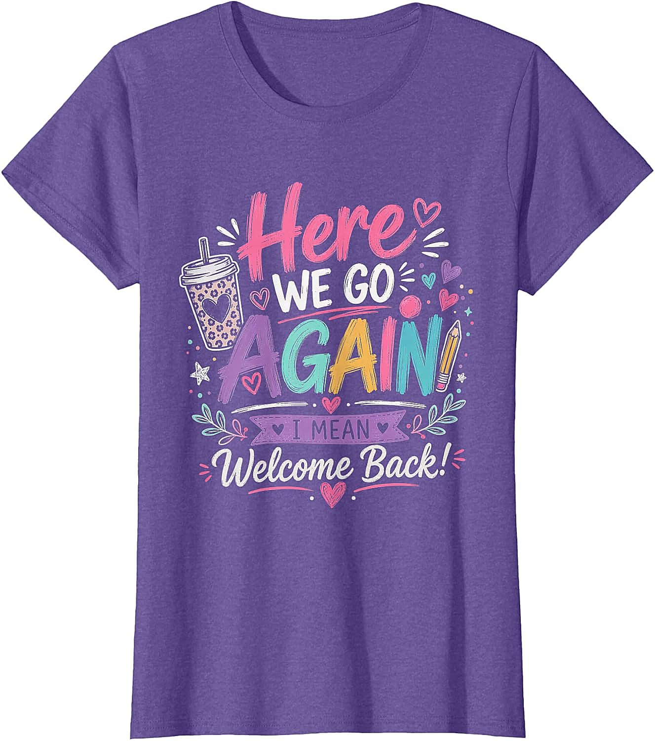 Here We Go Again Teacher T-Shirt - Funny Back to School Tee