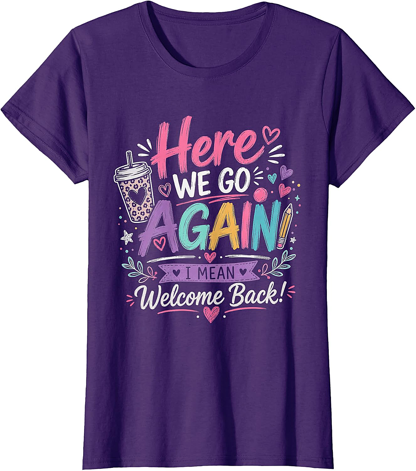 Here We Go Again Teacher T-Shirt - Funny Back to School Tee