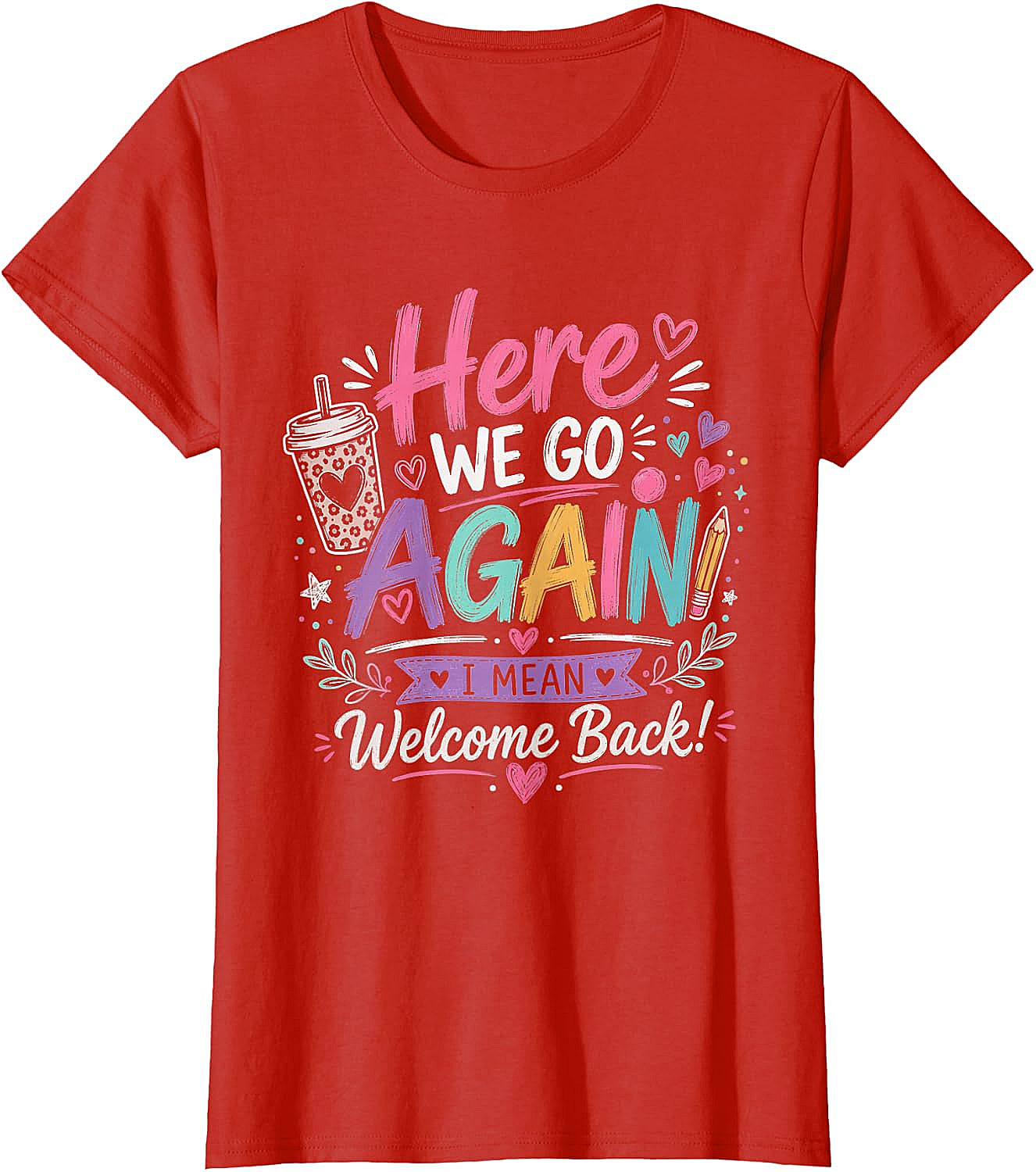Here We Go Again Teacher T-Shirt - Funny Back to School Tee