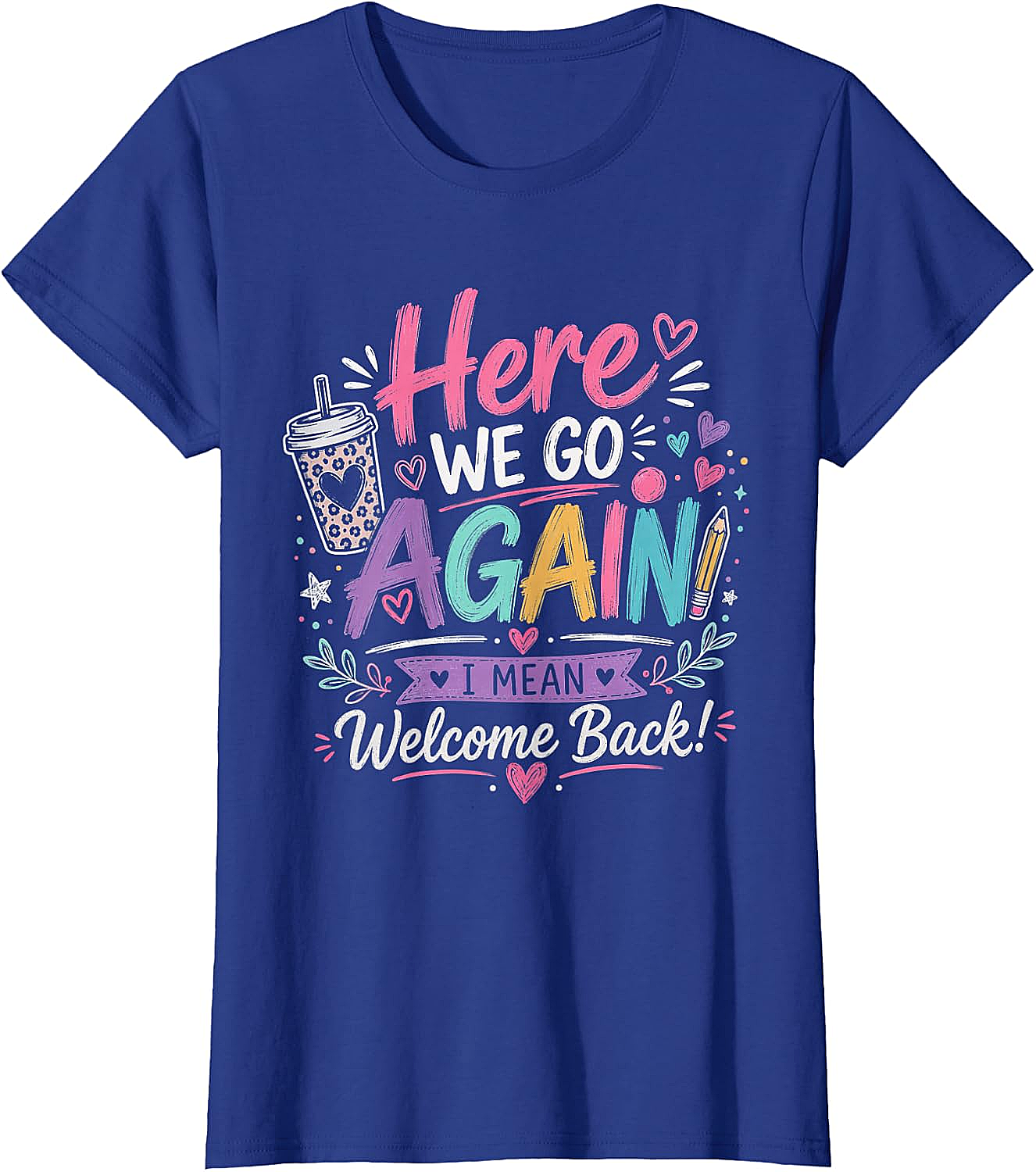 Here We Go Again Teacher T-Shirt - Funny Back to School Tee
