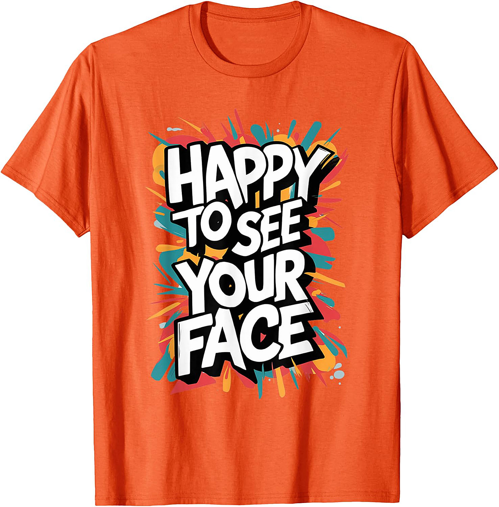 Happy To See Your Face T-Shirt | Funny Teacher Graphic Tee