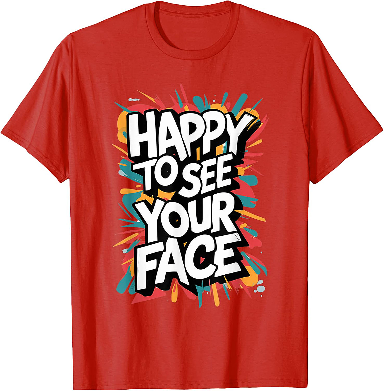 Happy To See Your Face T-Shirt | Funny Teacher Graphic Tee