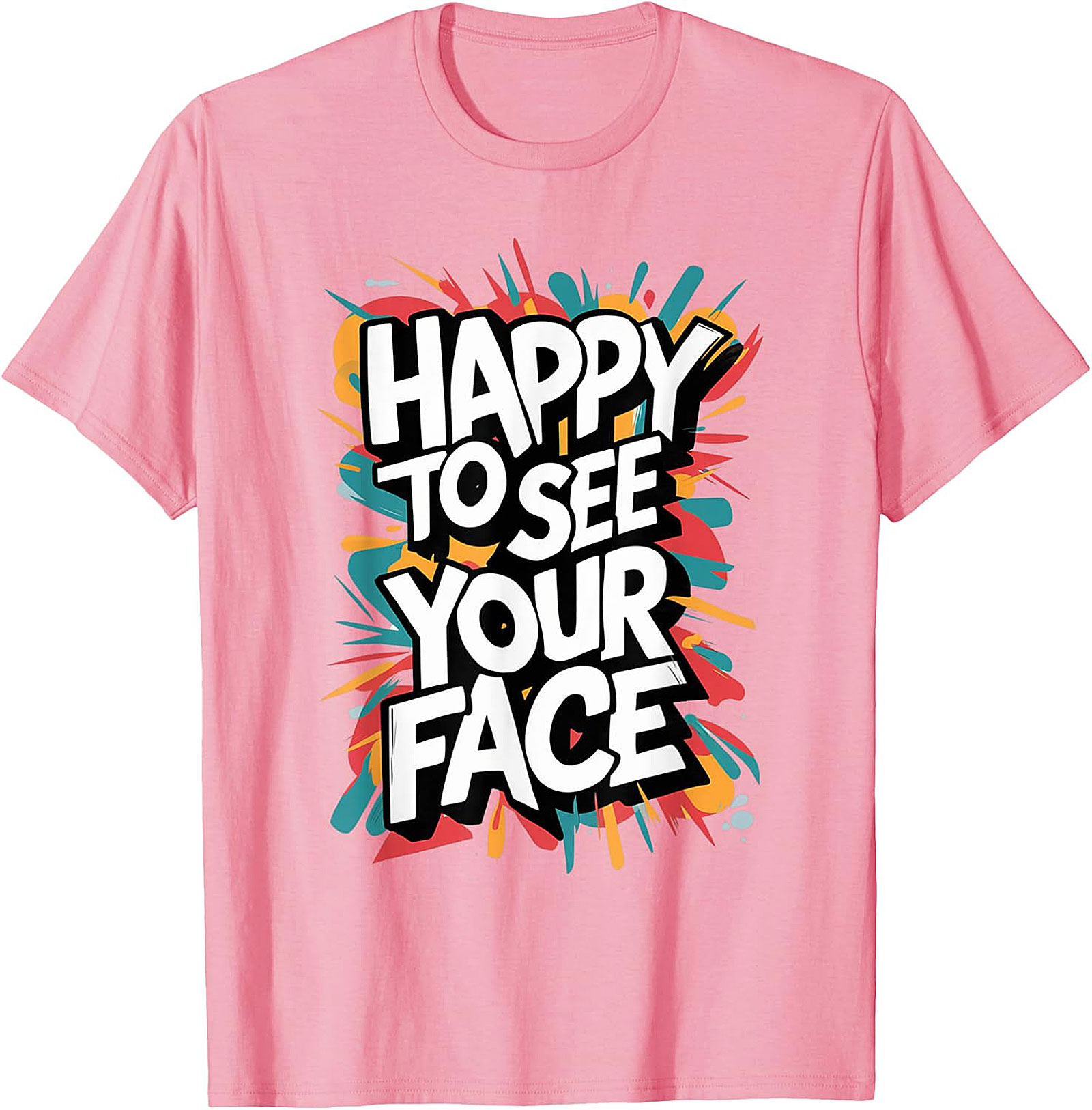 Happy To See Your Face T-Shirt | Funny Teacher Graphic Tee