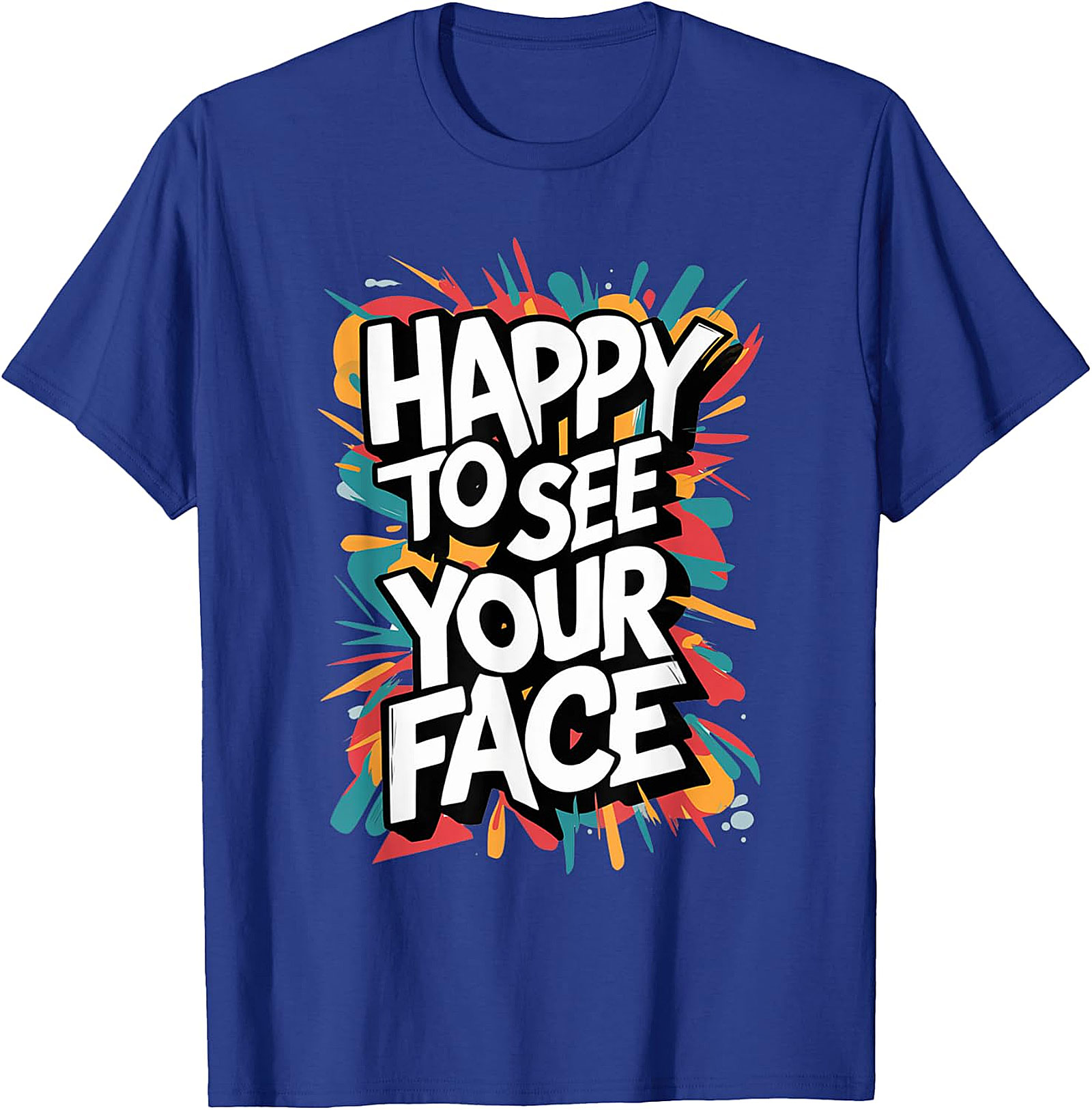 Happy To See Your Face T-Shirt | Funny Teacher Graphic Tee