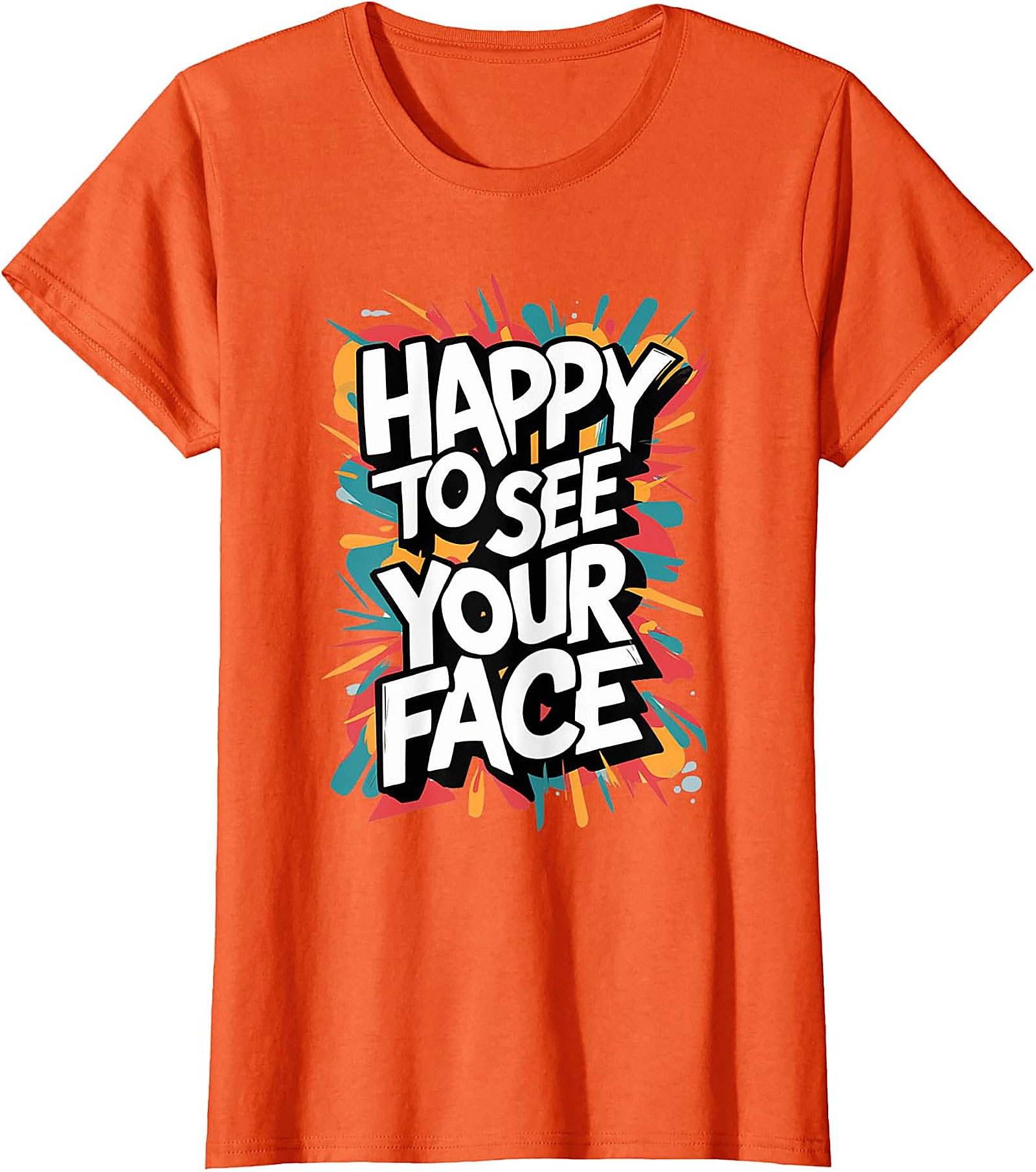 Happy To See Your Face T-Shirt | Funny Teacher Graphic Tee