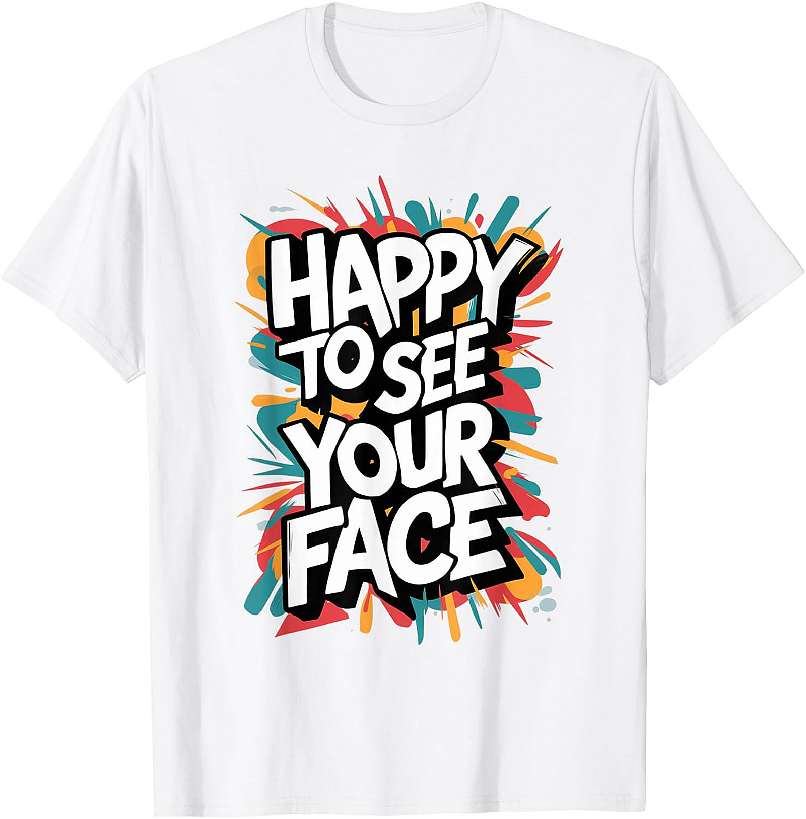 Happy To See Your Face T-Shirt | Funny Teacher Graphic Tee