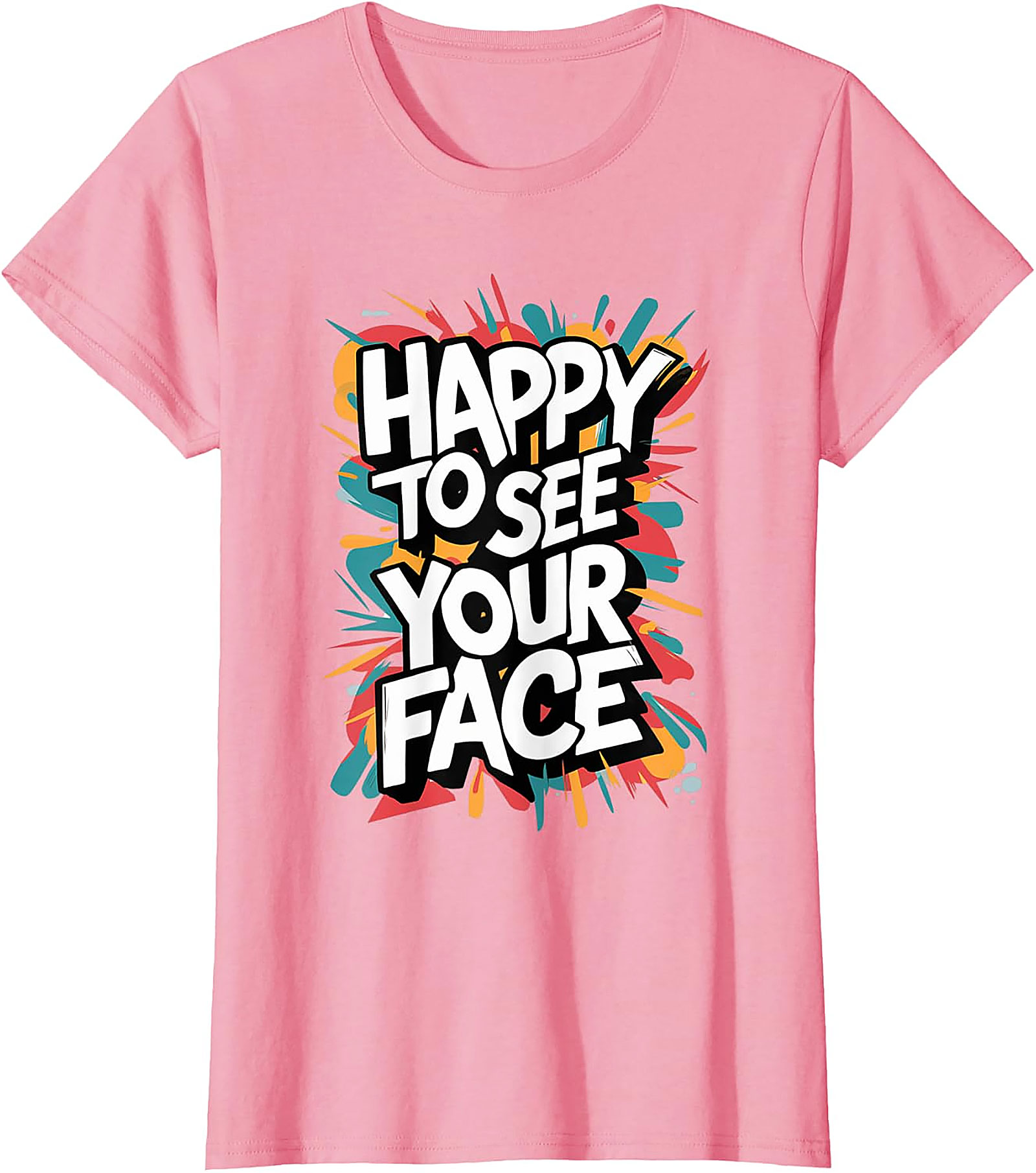 Happy To See Your Face T-Shirt | Funny Teacher Graphic Tee