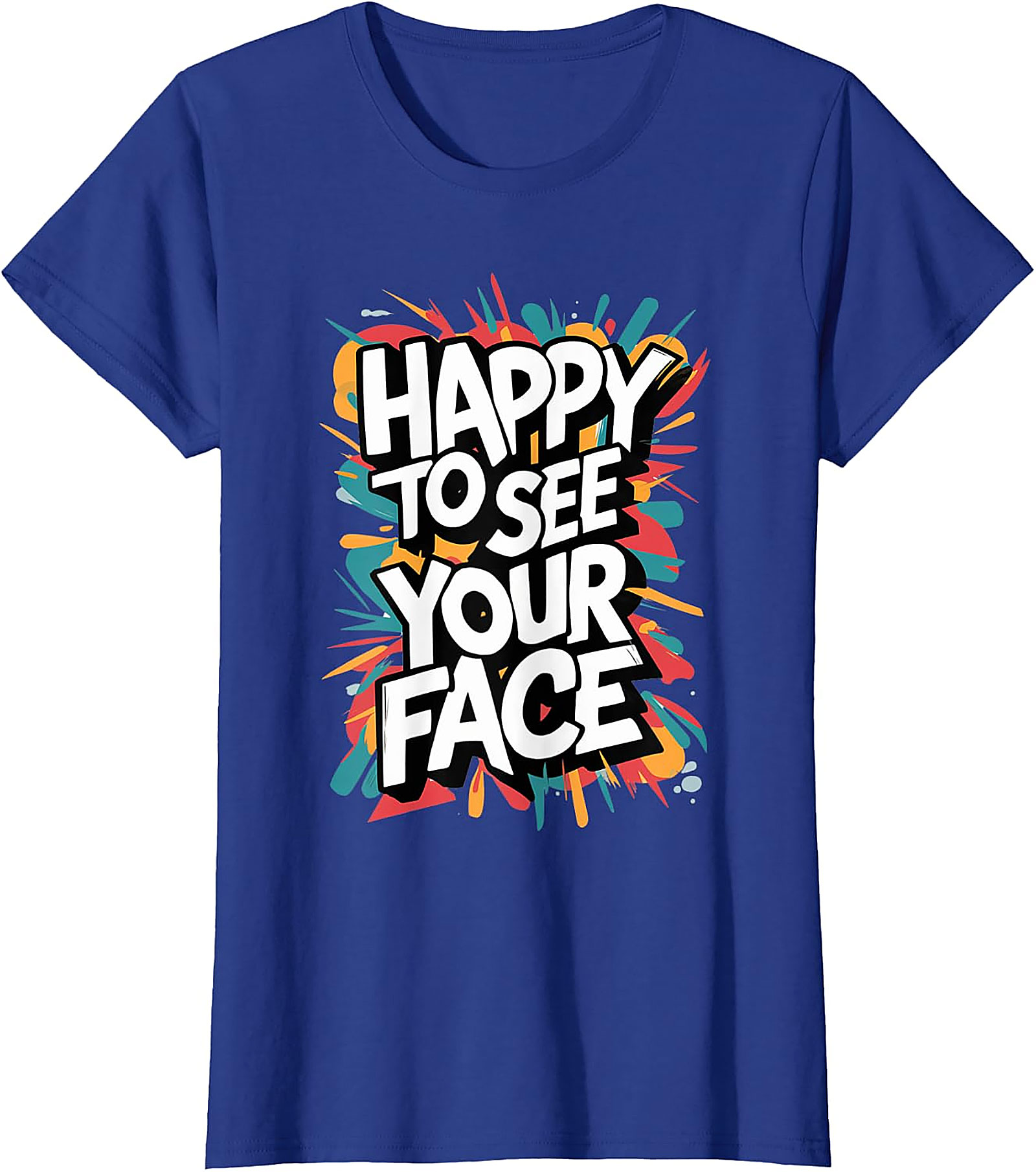 Happy To See Your Face T-Shirt | Funny Teacher Graphic Tee