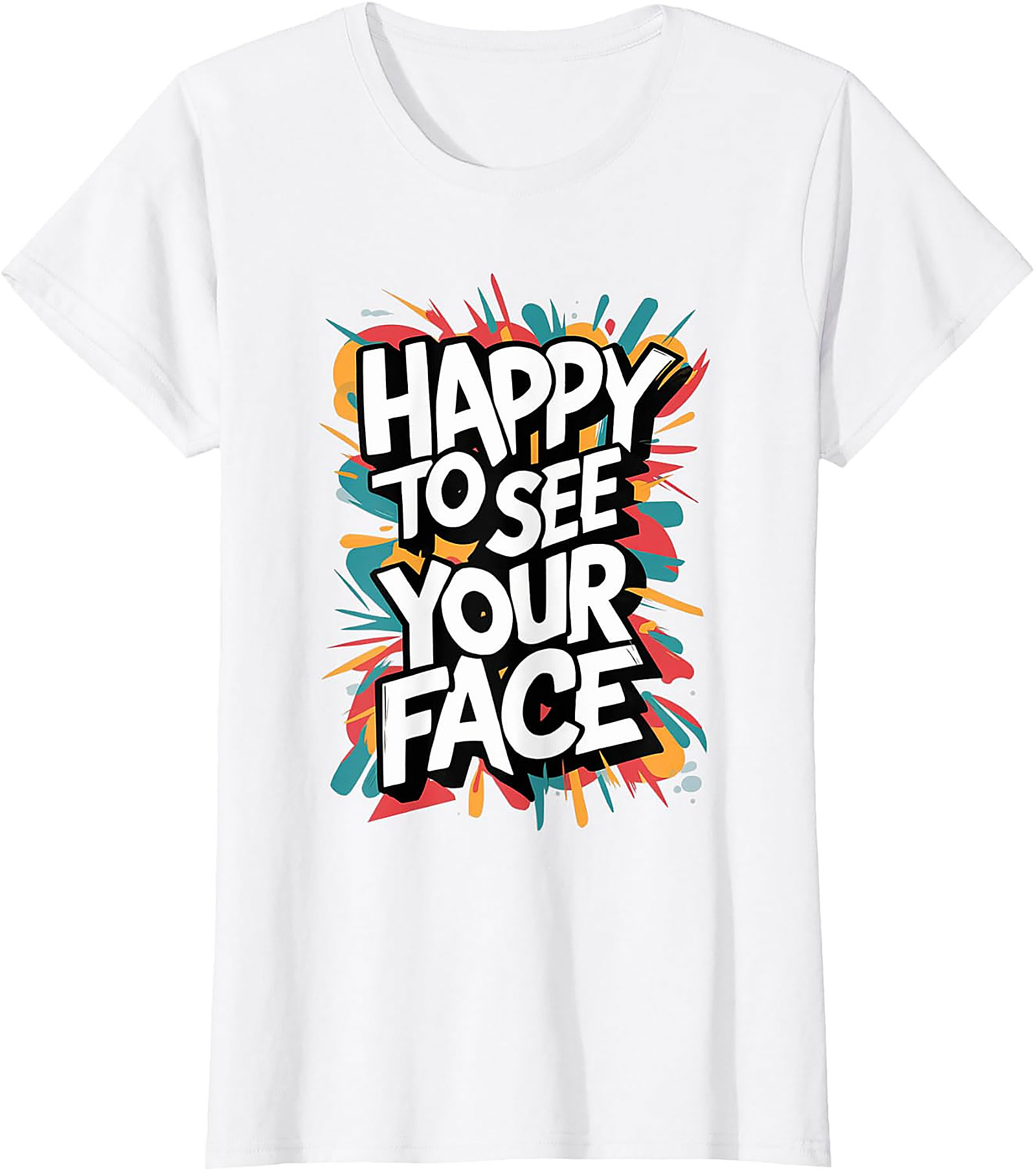 Happy To See Your Face T-Shirt | Funny Teacher Graphic Tee