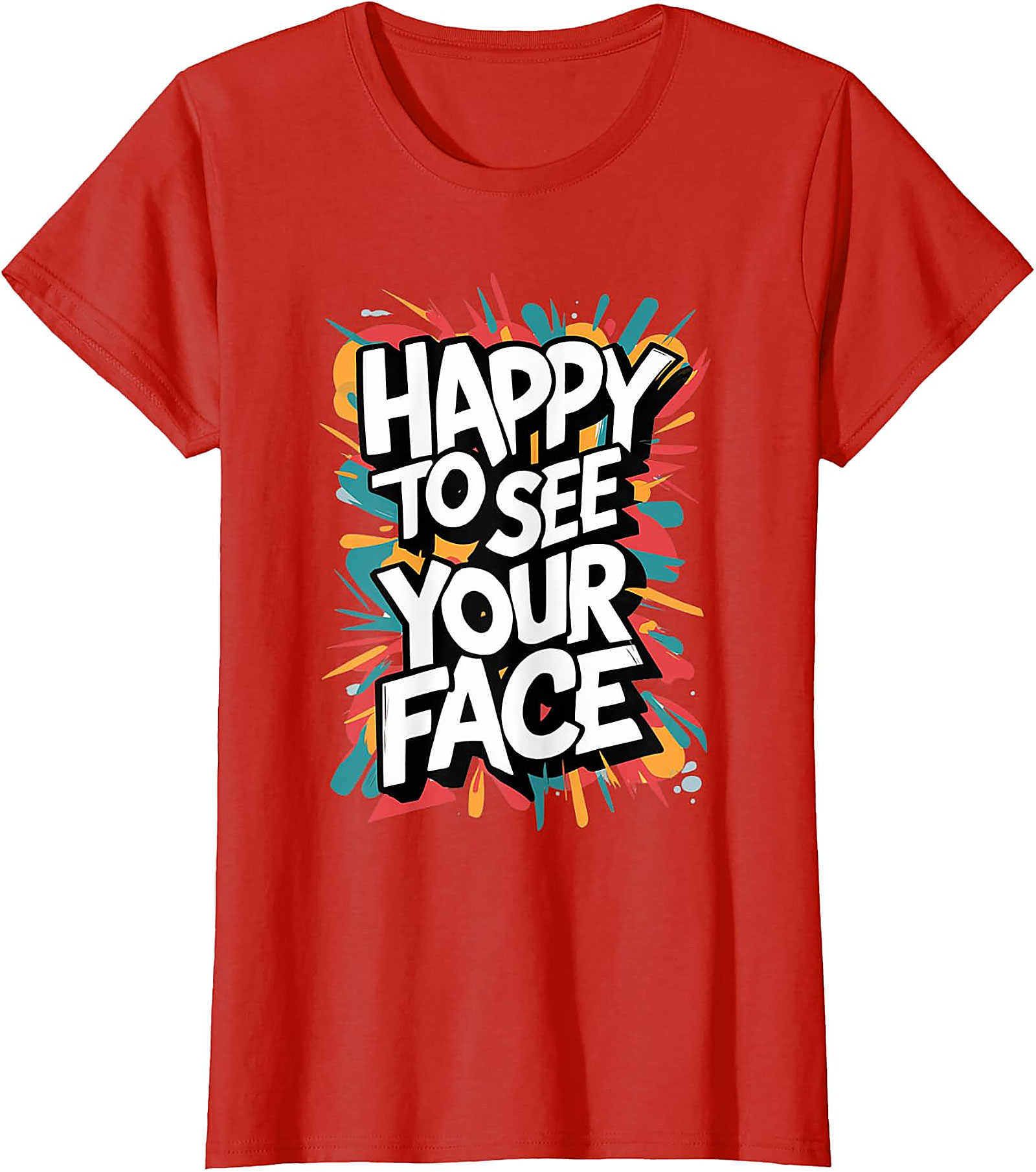 Happy To See Your Face T-Shirt | Funny Teacher Graphic Tee