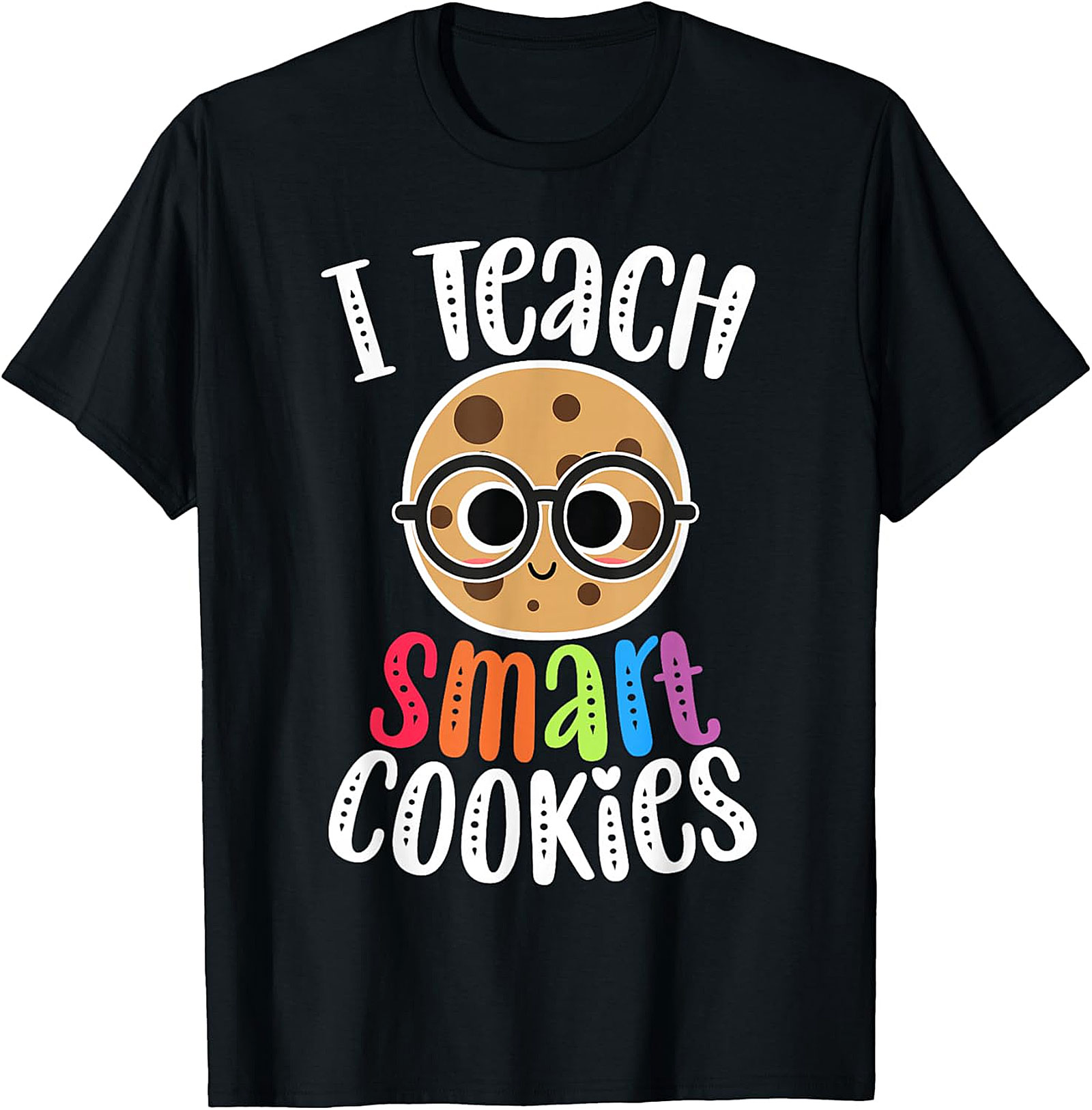 I Teach Smart Cookies T-Shirt | Funny Teacher Tee