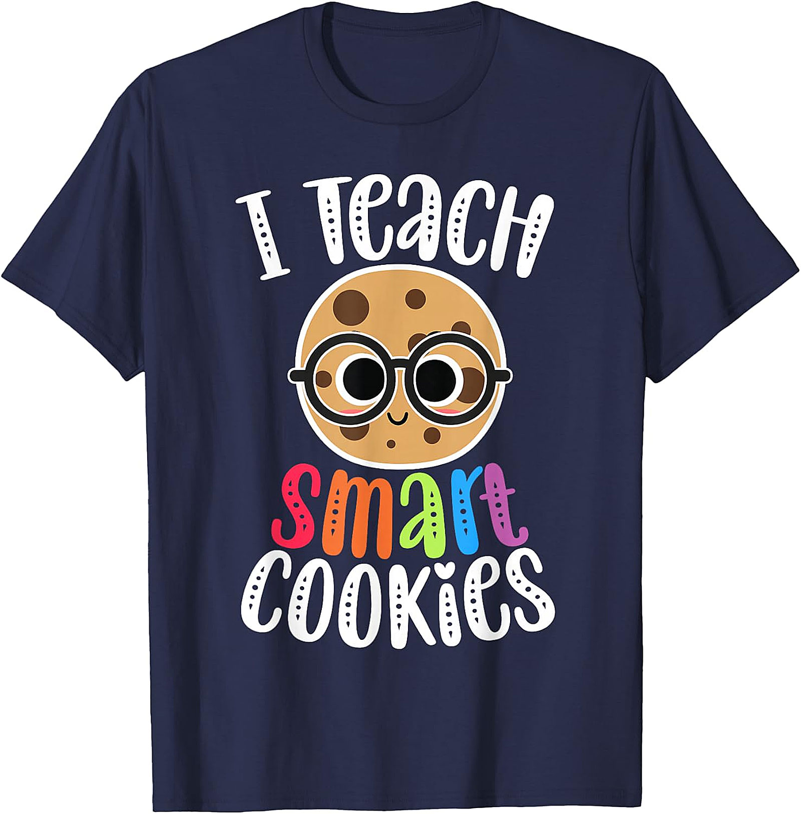 I Teach Smart Cookies T-Shirt | Funny Teacher Tee