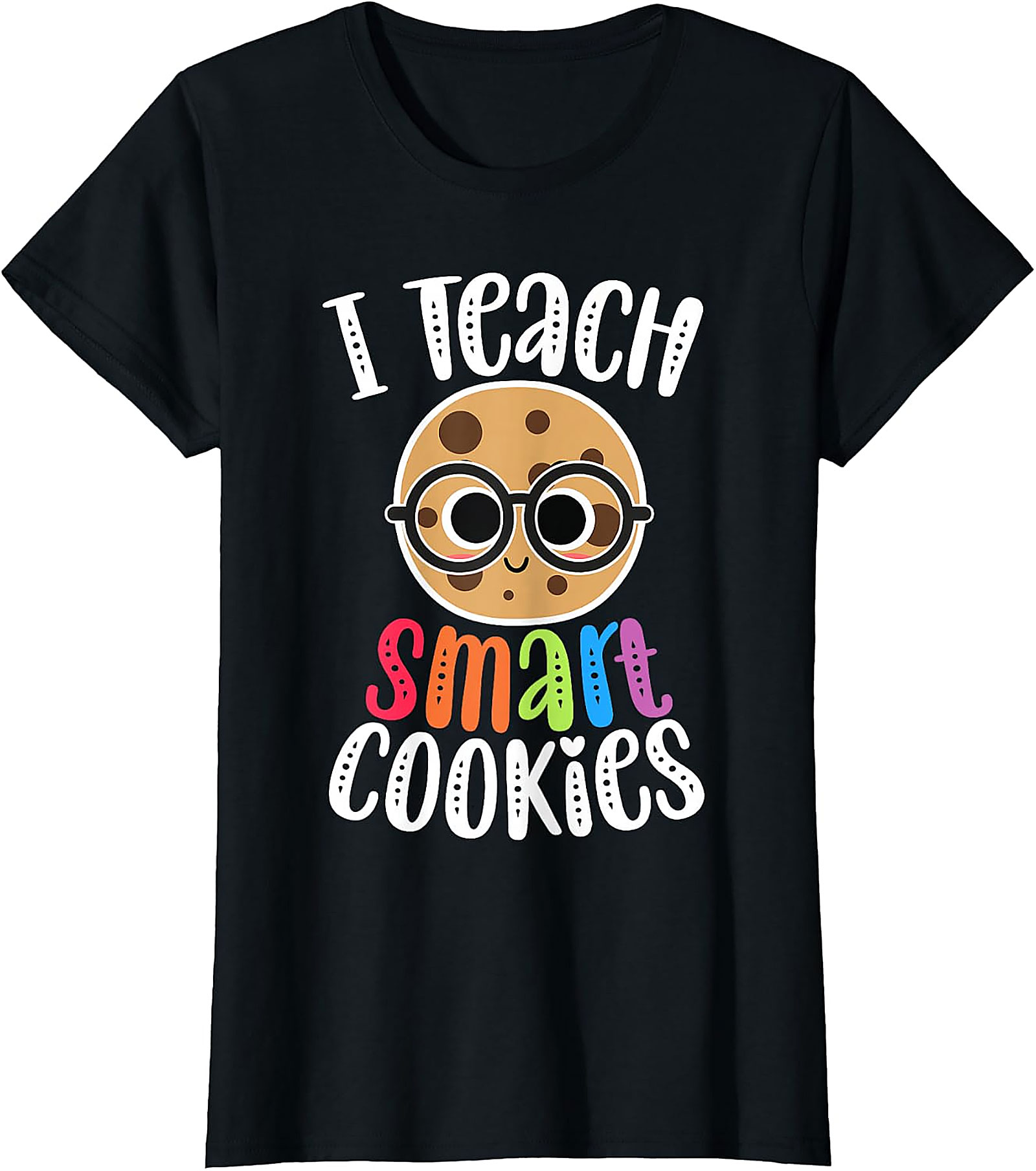 I Teach Smart Cookies T-Shirt | Funny Teacher Tee