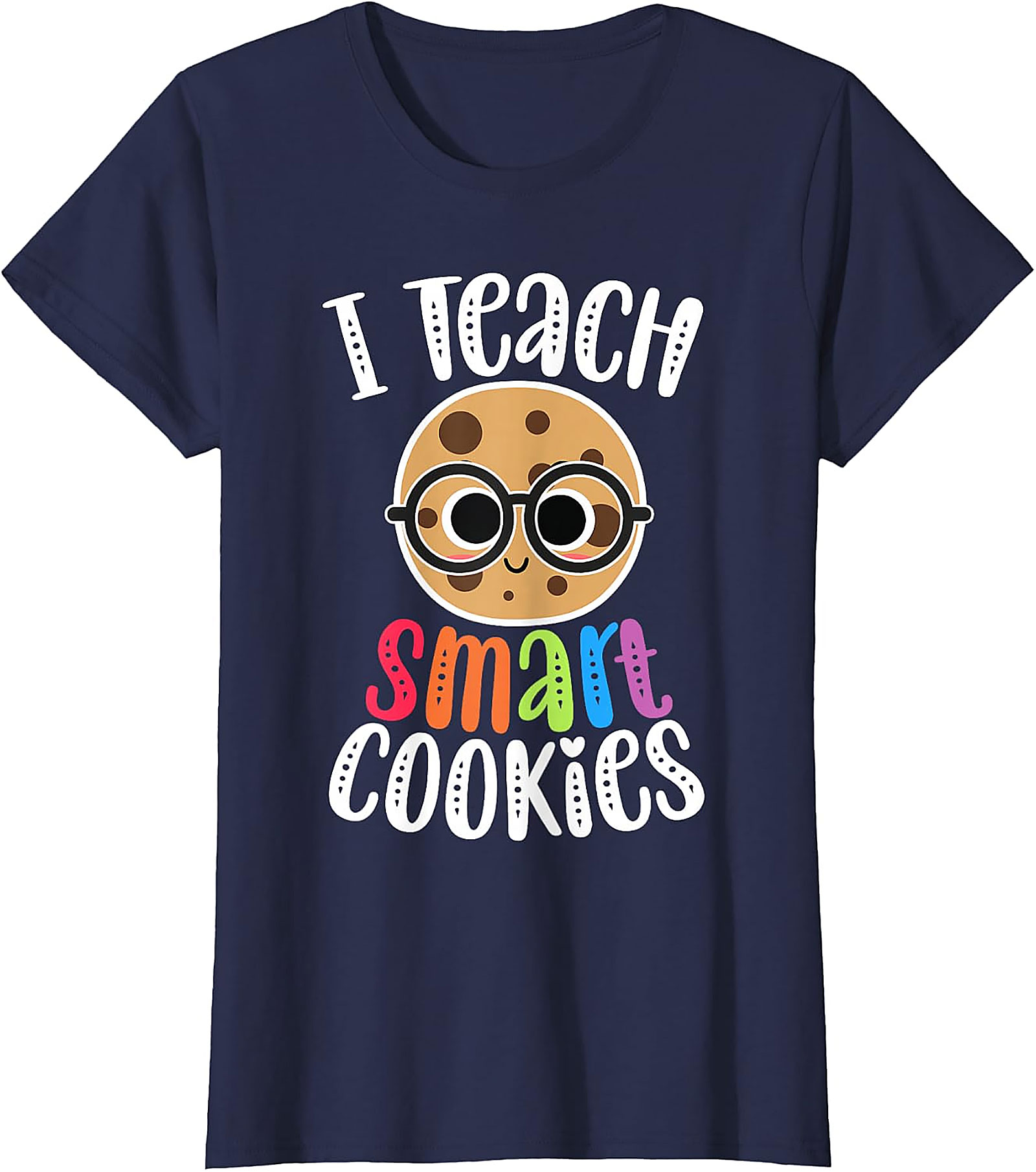 I Teach Smart Cookies T-Shirt | Funny Teacher Tee