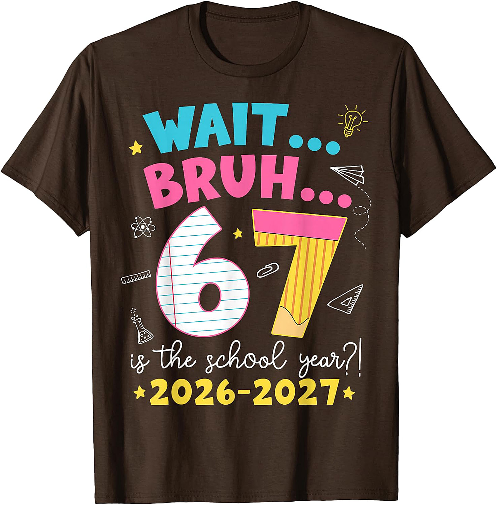 Wait Bruh 67 School Year T-Shirt | Funny 2026-2027 Tee