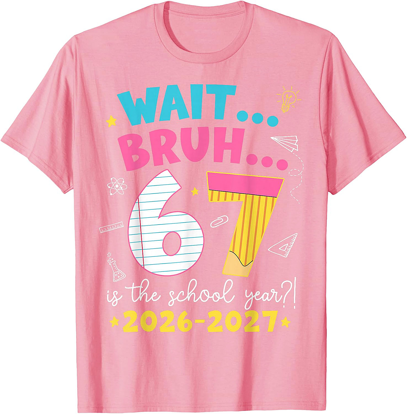 Wait Bruh 67 School Year T-Shirt | Funny 2026-2027 Tee