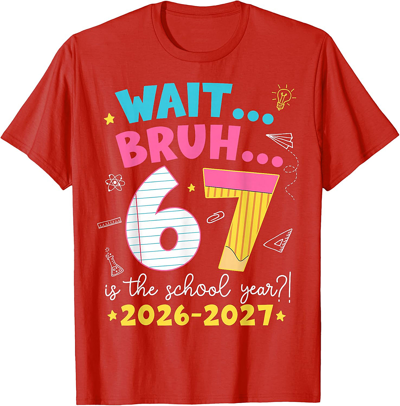 Wait Bruh 67 School Year T-Shirt | Funny 2026-2027 Tee