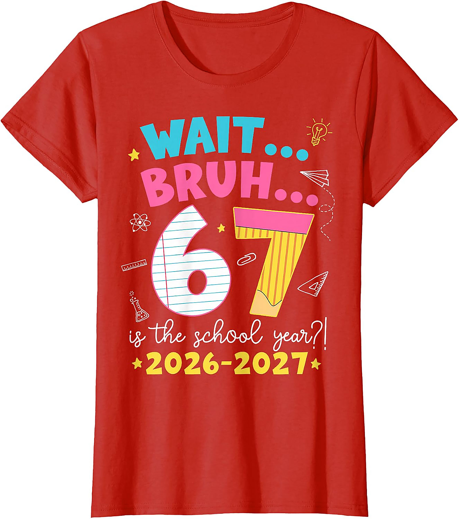 Wait Bruh 67 School Year T-Shirt | Funny 2026-2027 Tee