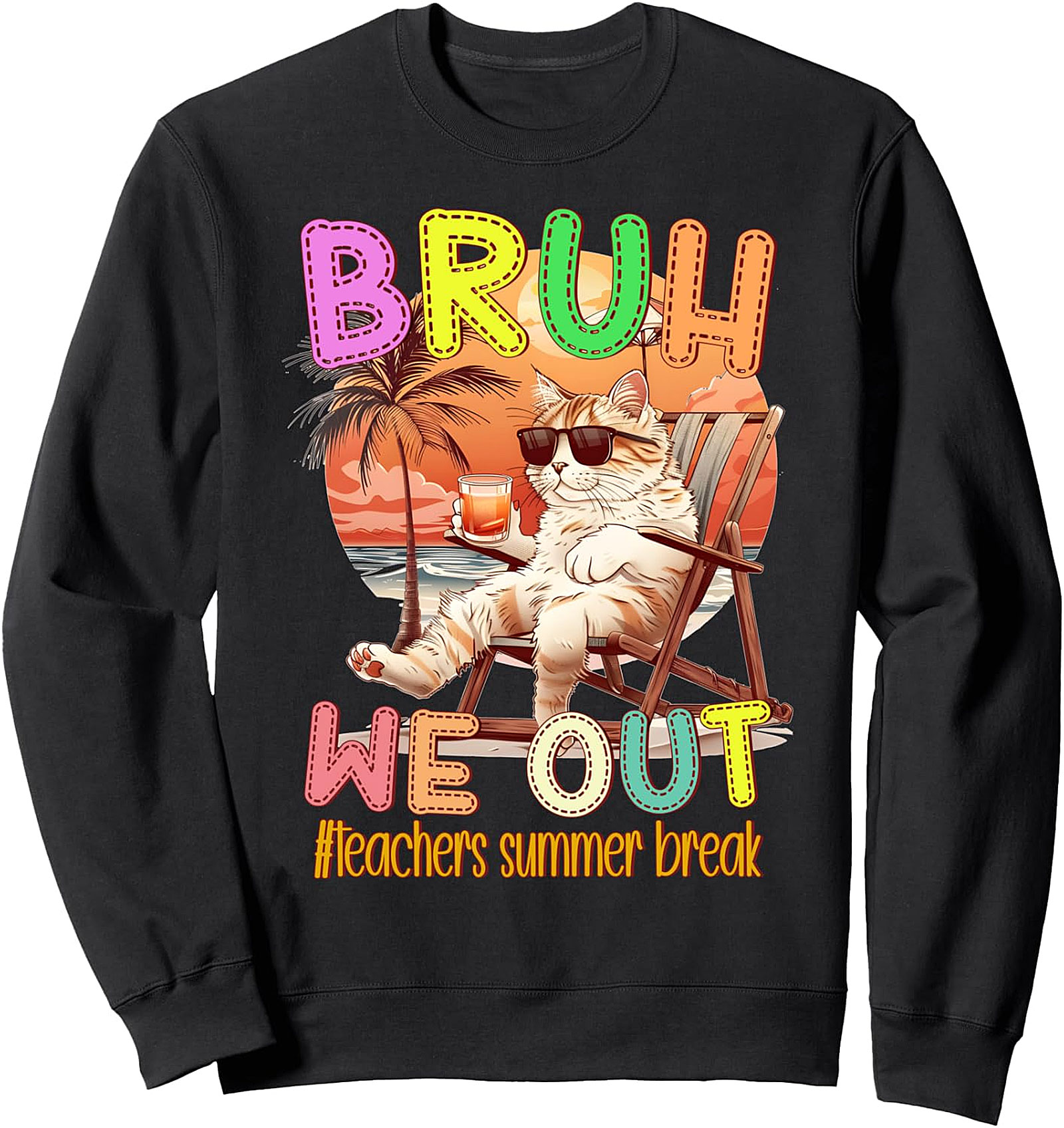 Teachers Summer Break Cat Sweatshirt - Bruh, We Out!