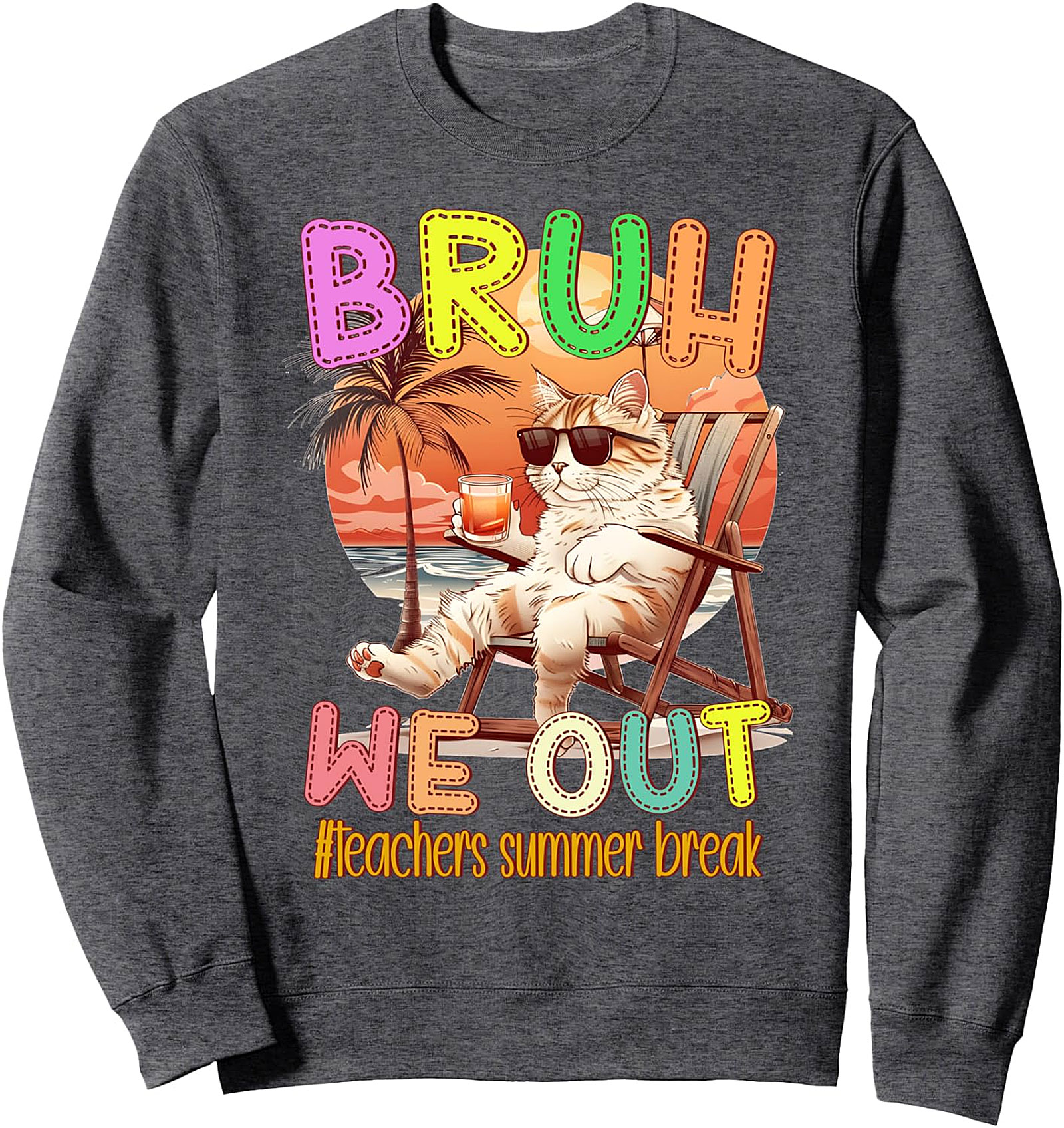 Teachers Summer Break Cat Sweatshirt - Bruh, We Out!