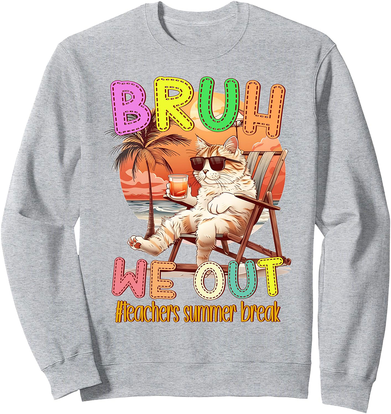 Teachers Summer Break Cat Sweatshirt - Bruh, We Out!