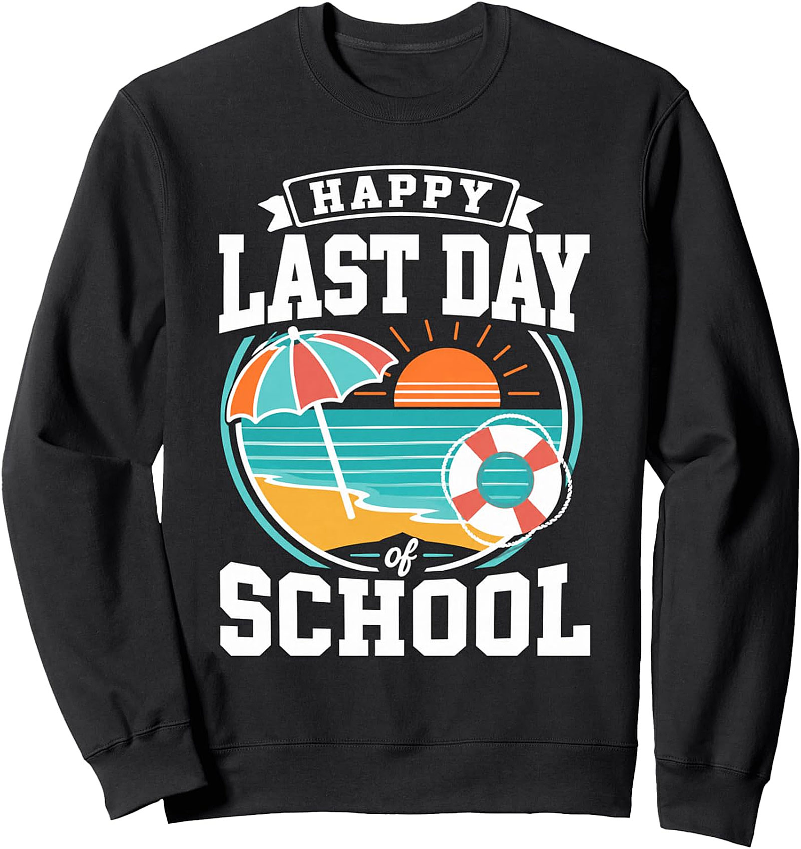 Happy Last Day of School Sweatshirt | Summer Vacation Fun