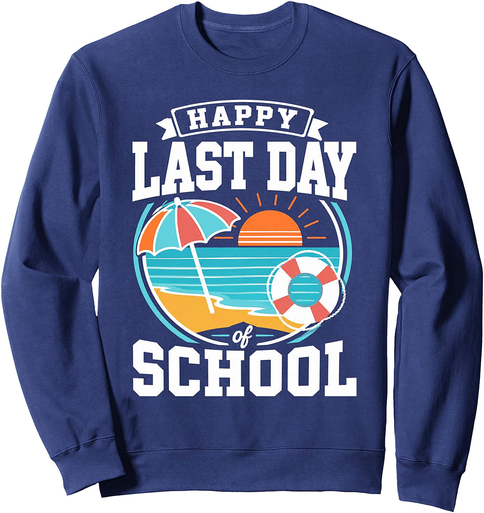  Happy Last Day of School Sweatshirt | Summer Vacation Fun