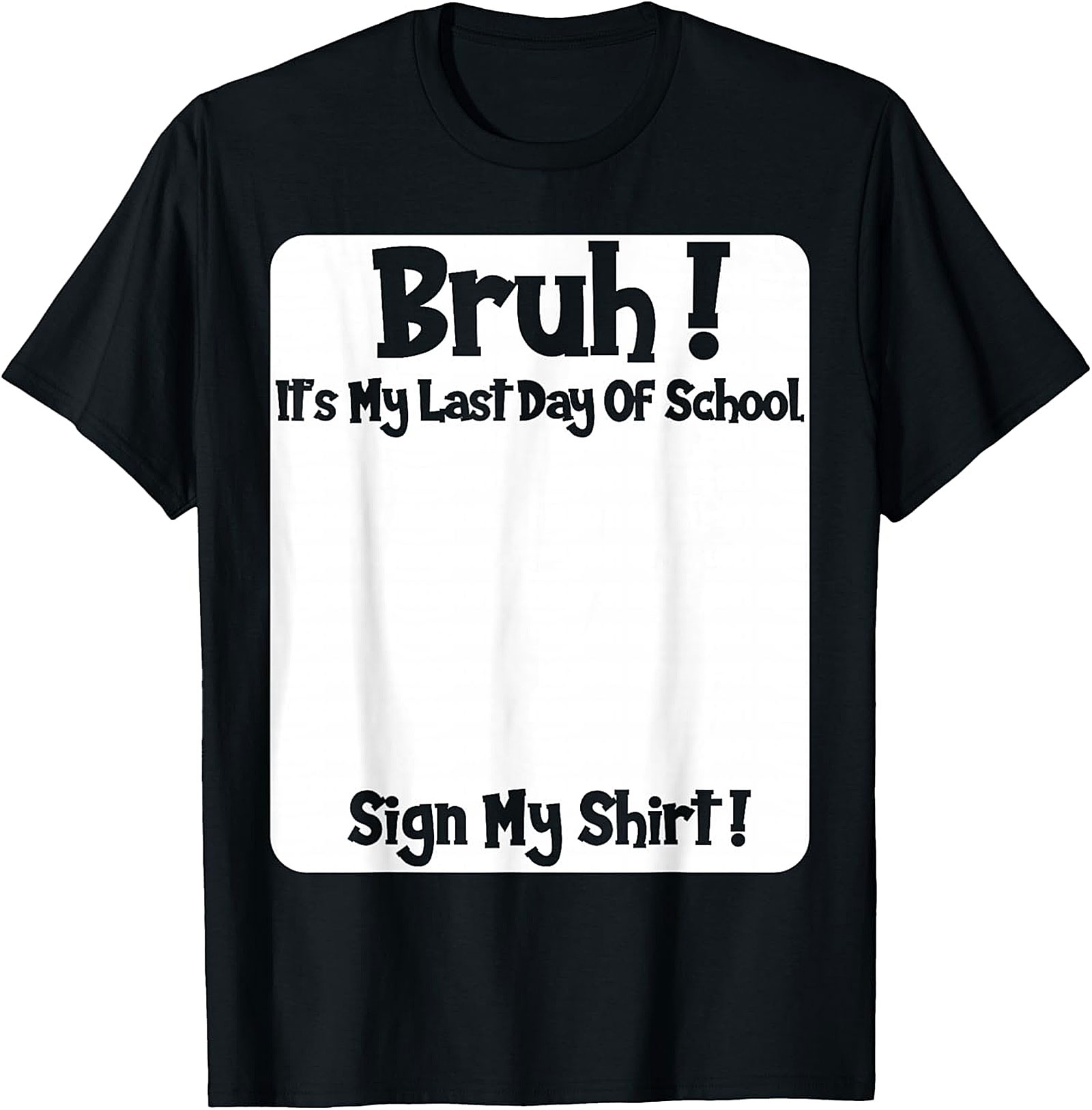 Bruh! Last Day of School Sign My Shirt! Commemorative Tee