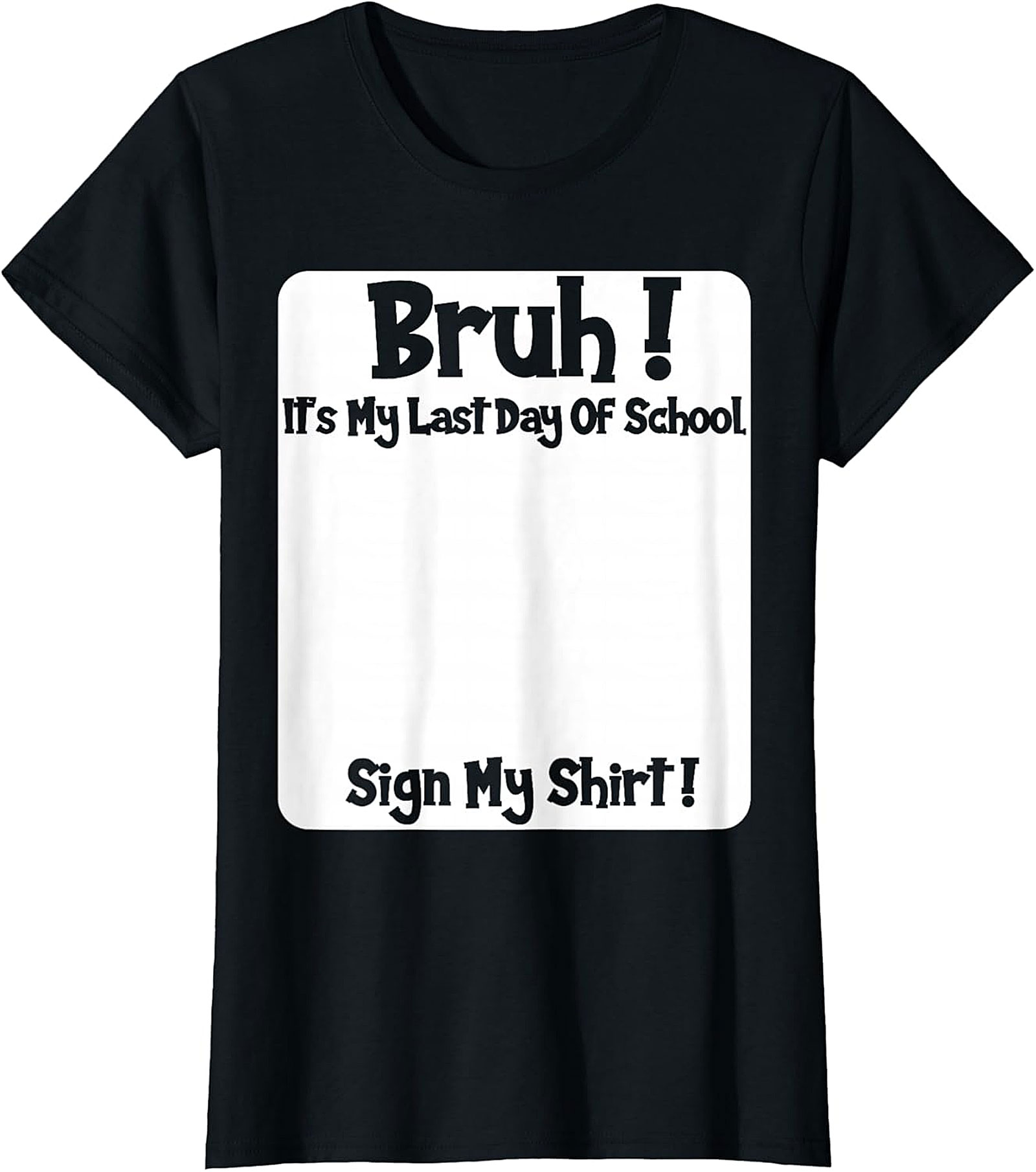 Bruh! Last Day of School Sign My Shirt! Commemorative Tee