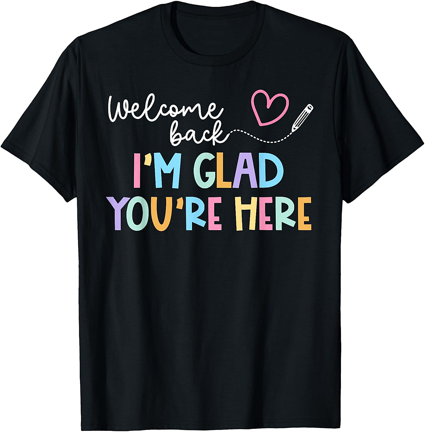 Welcome Back Teacher T-Shirt Glad You're Here Tee