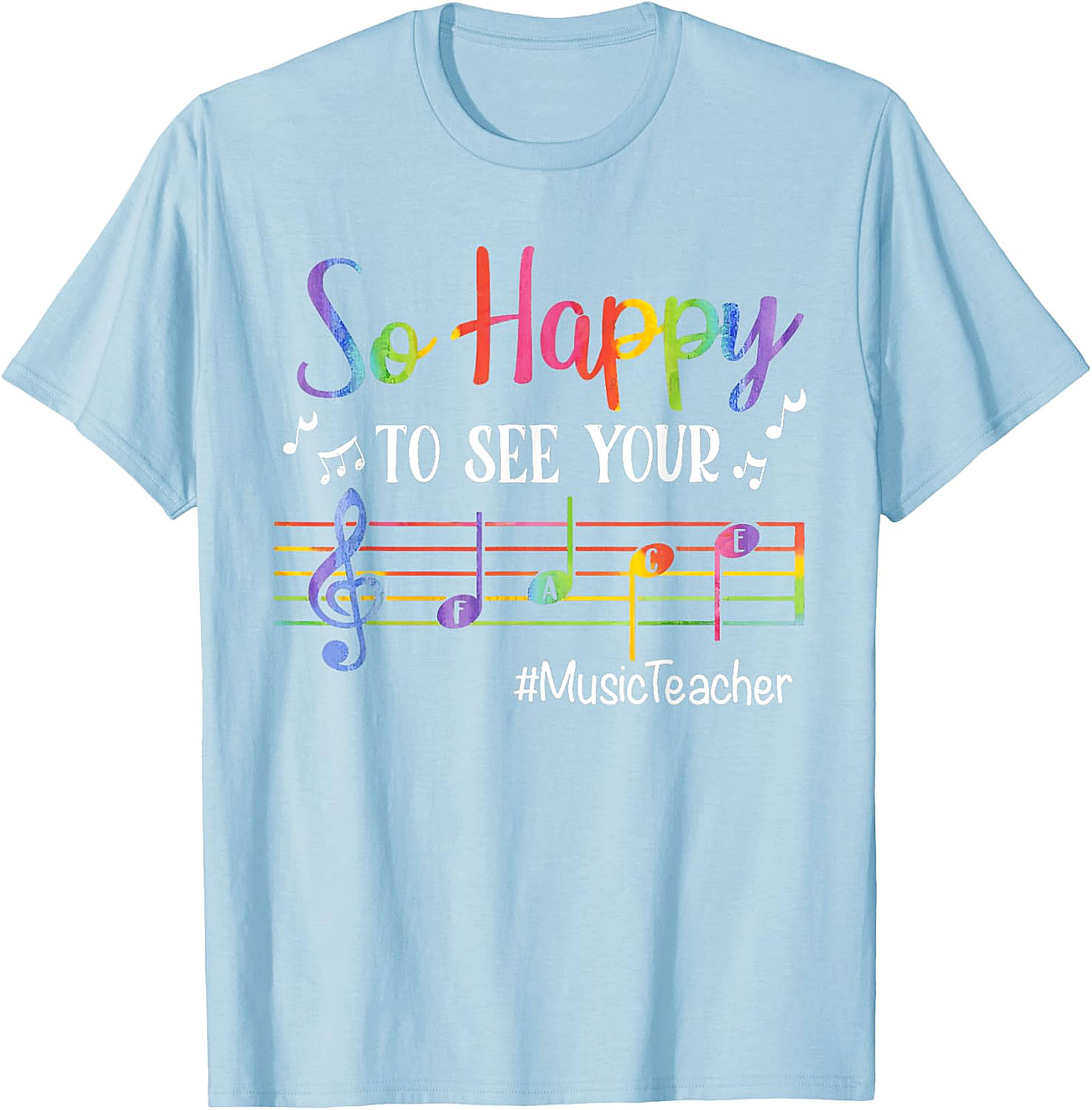 Rainbow Music Teacher T-Shirt | So Happy To See Your FACE Tee