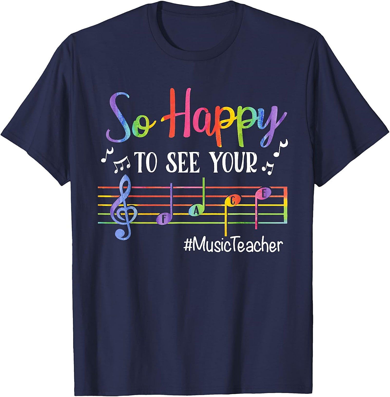 Rainbow Music Teacher T-Shirt | So Happy To See Your FACE Tee