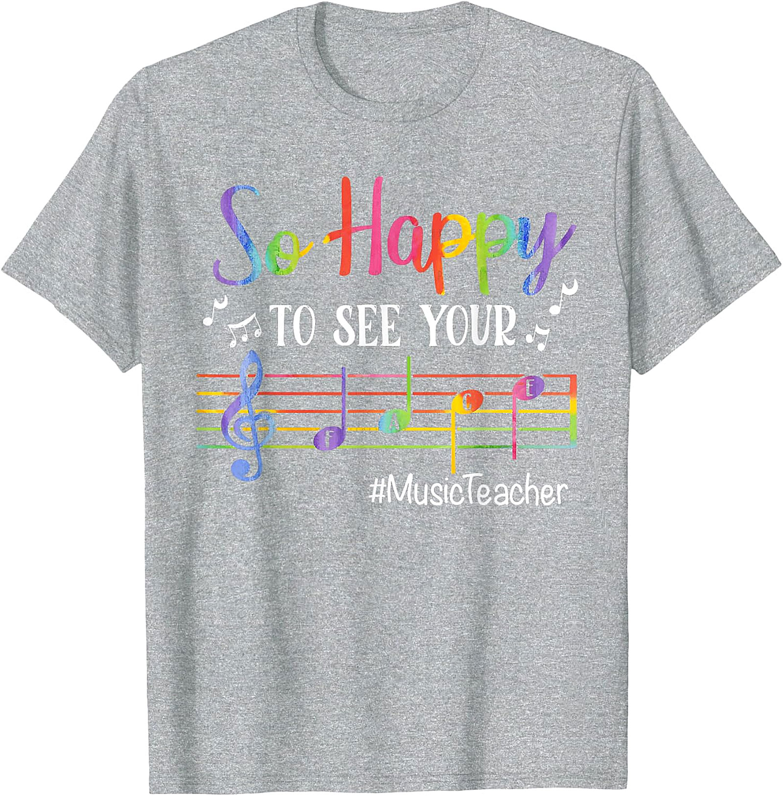 Rainbow Music Teacher T-Shirt | So Happy To See Your FACE Tee
