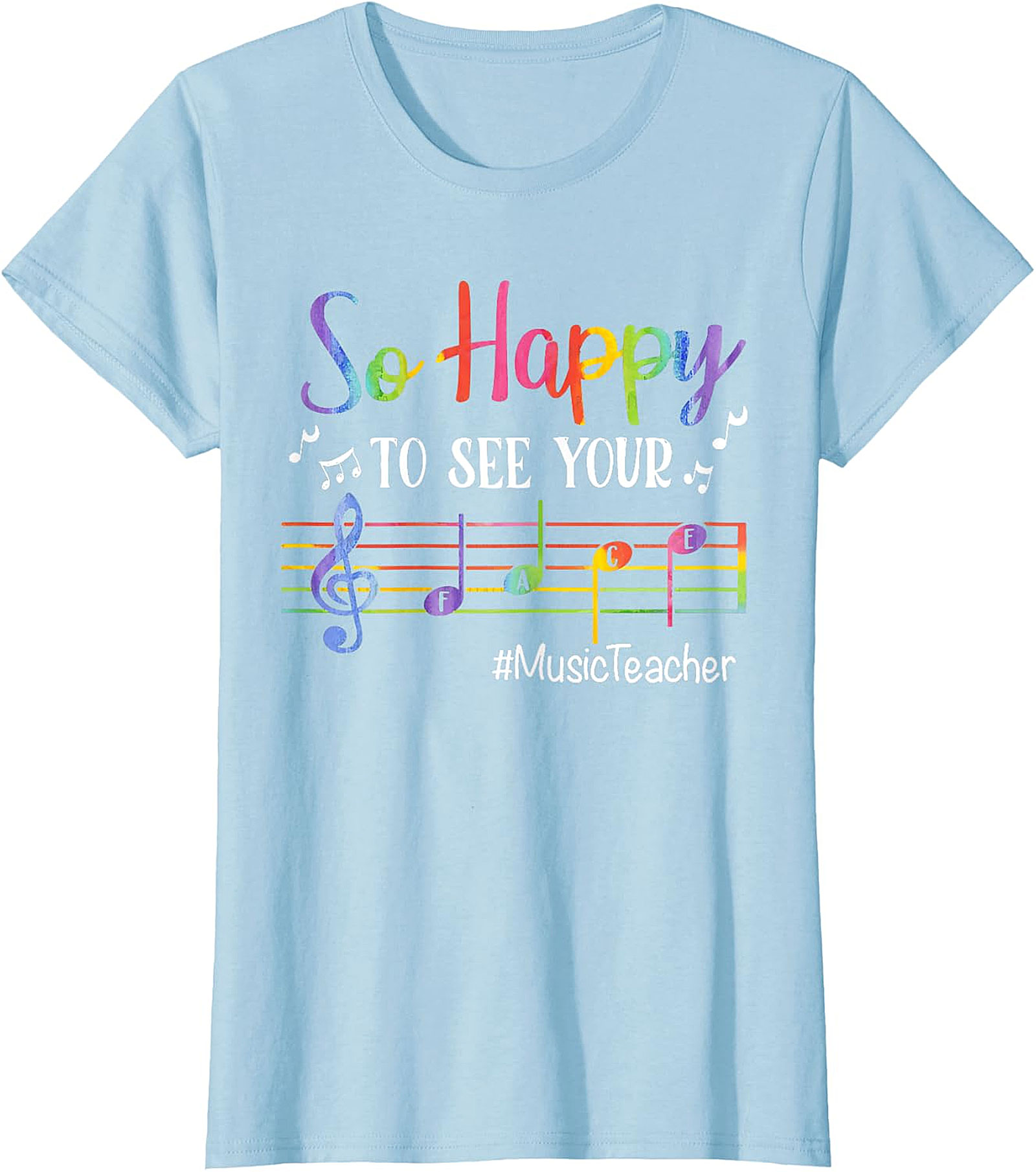 Rainbow Music Teacher T-Shirt | So Happy To See Your FACE Tee