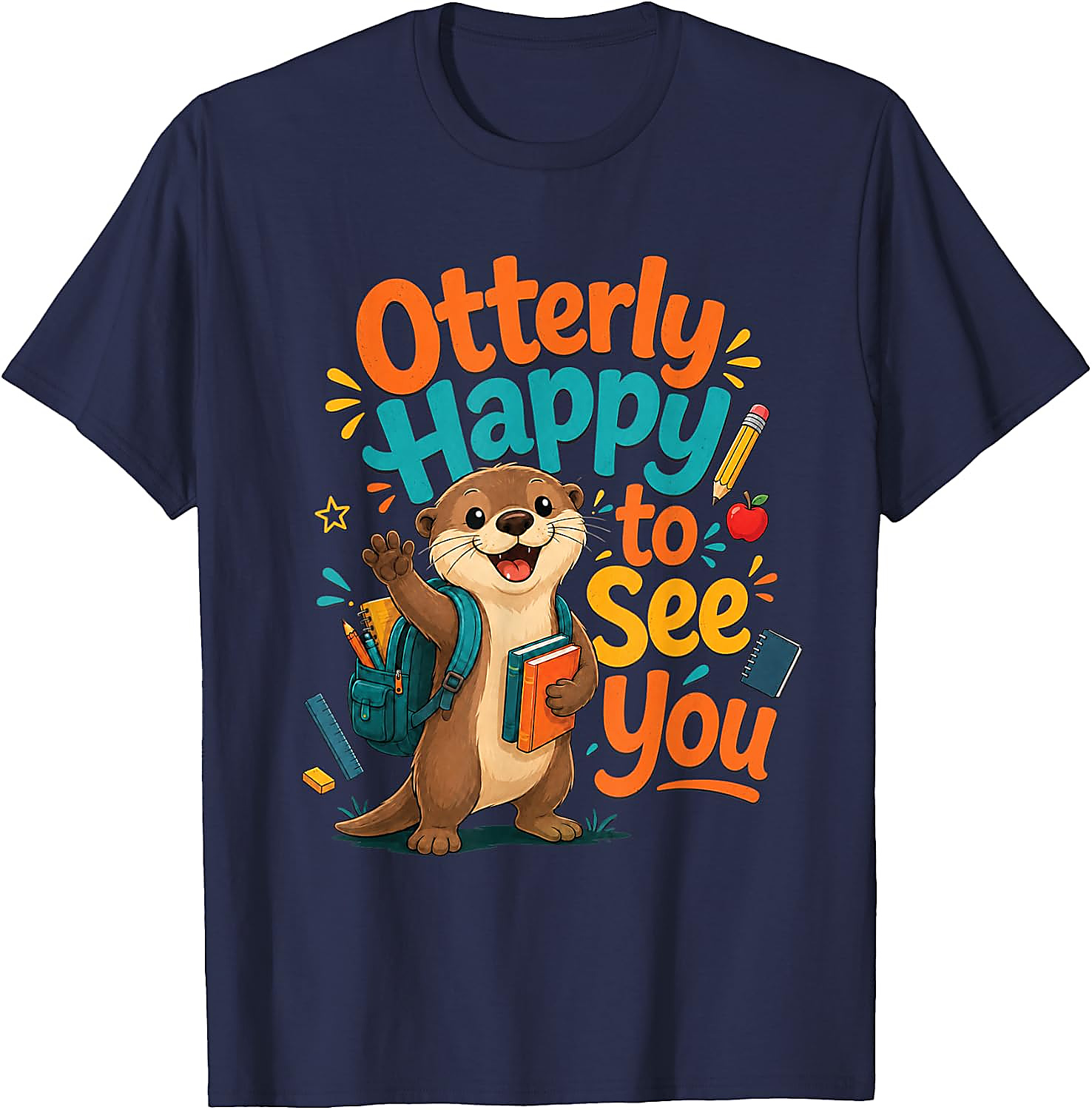 Otterly Happy To See You T-Shirt | Funny Teacher Tee