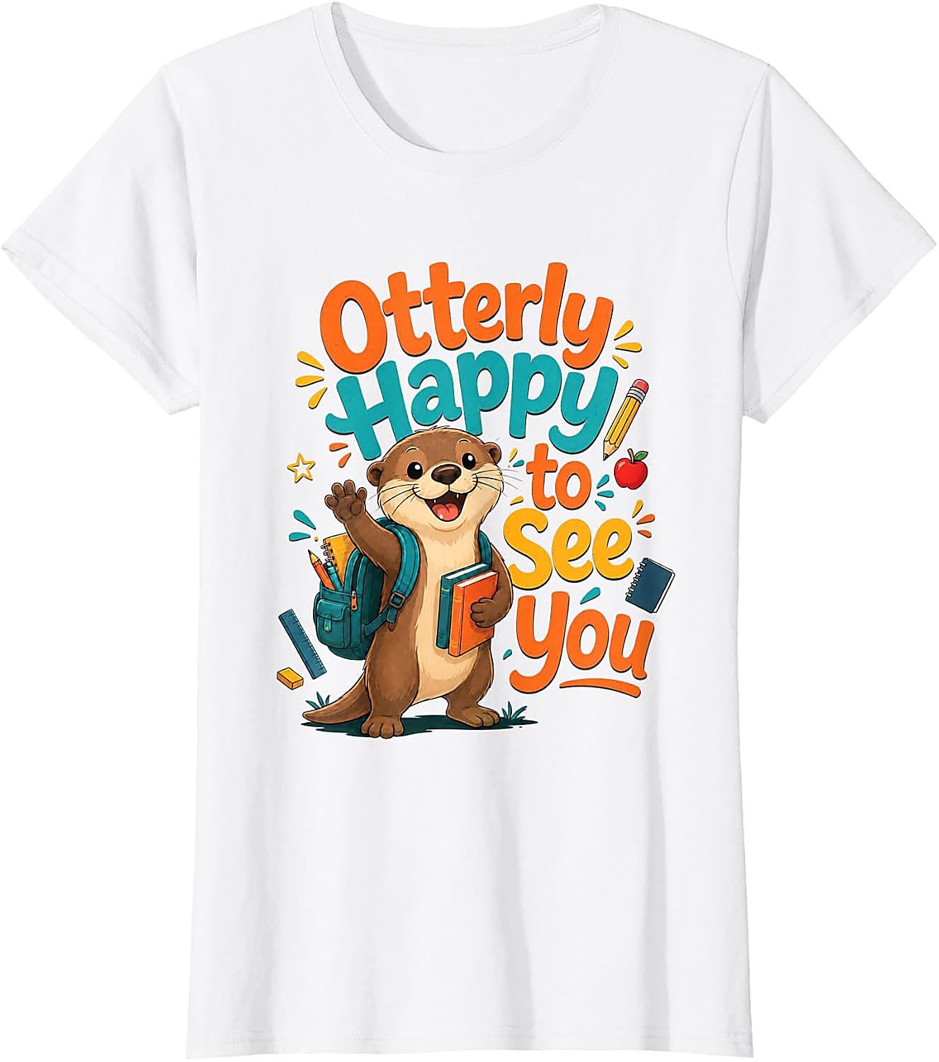 Otterly Happy To See You T-Shirt | Funny Teacher Tee